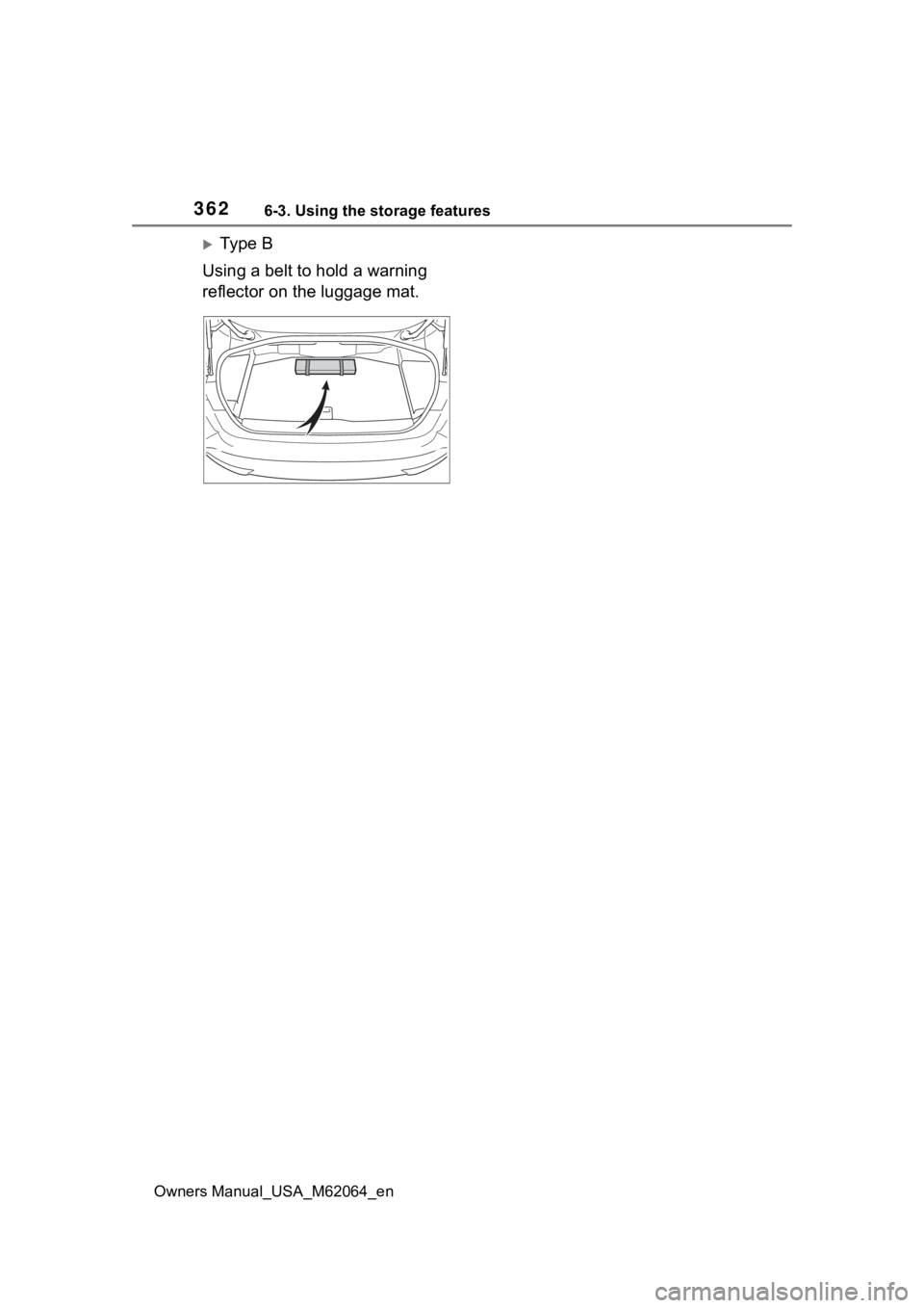 TOYOTA MIRAI 2023 Owners Manual 3626-3. Using the storage features
Owners Manual_USA_M62064_en
Ty p e B
Using a belt to hold a warning
reflector on the luggage mat. TOYOTA MIRAI 2023 Owners Manual 3626-3. Using the storage features
Owners Manual_USA_M62064_en
Ty p e B
Using a belt to hold a warning
reflector on the luggage mat.