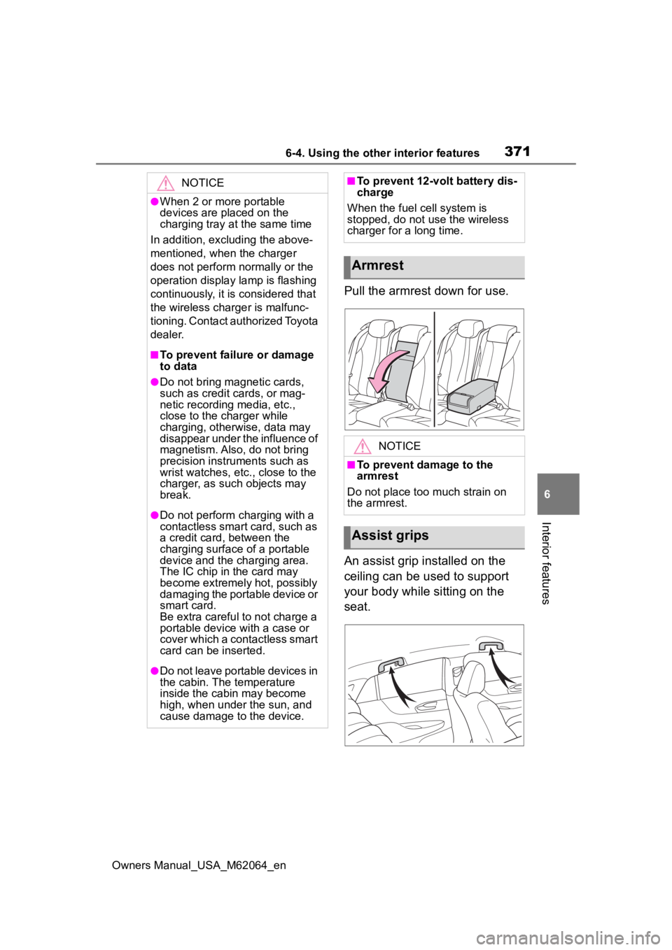 TOYOTA MIRAI 2023 Owners Manual 3716-4. Using the other interior features
Owners Manual_USA_M62064_en
6
Interior features
Pull the armrest down for use.
An assist grip installed on the
ceiling can be used to support
your body whil TOYOTA MIRAI 2023 Owners Manual 3716-4. Using the other interior features
Owners Manual_USA_M62064_en
6
Interior features
Pull the armrest down for use.
An assist grip installed on the
ceiling can be used to support
your body whil