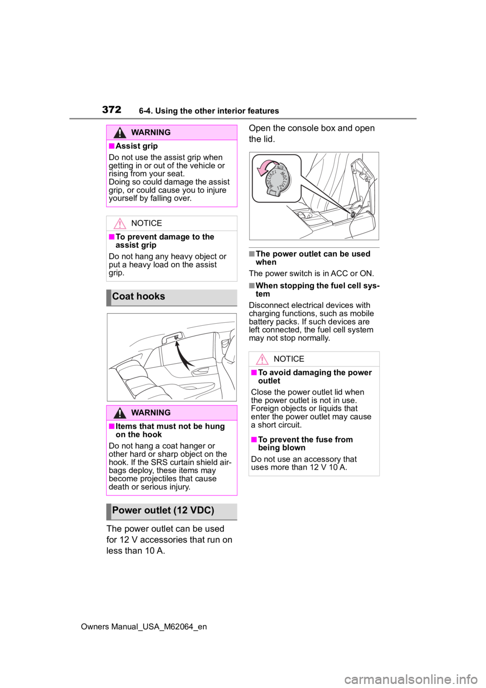 TOYOTA MIRAI 2023 Owners Manual 3726-4. Using the other interior features
Owners Manual_USA_M62064_en
The power outlet can be used
for 12 V accessories that run on
less than 10 A.Open the console box and open
the lid.
■The powe TOYOTA MIRAI 2023 Owners Manual 3726-4. Using the other interior features
Owners Manual_USA_M62064_en
The power outlet can be used
for 12 V accessories that run on
less than 10 A.Open the console box and open
the lid.
■The powe