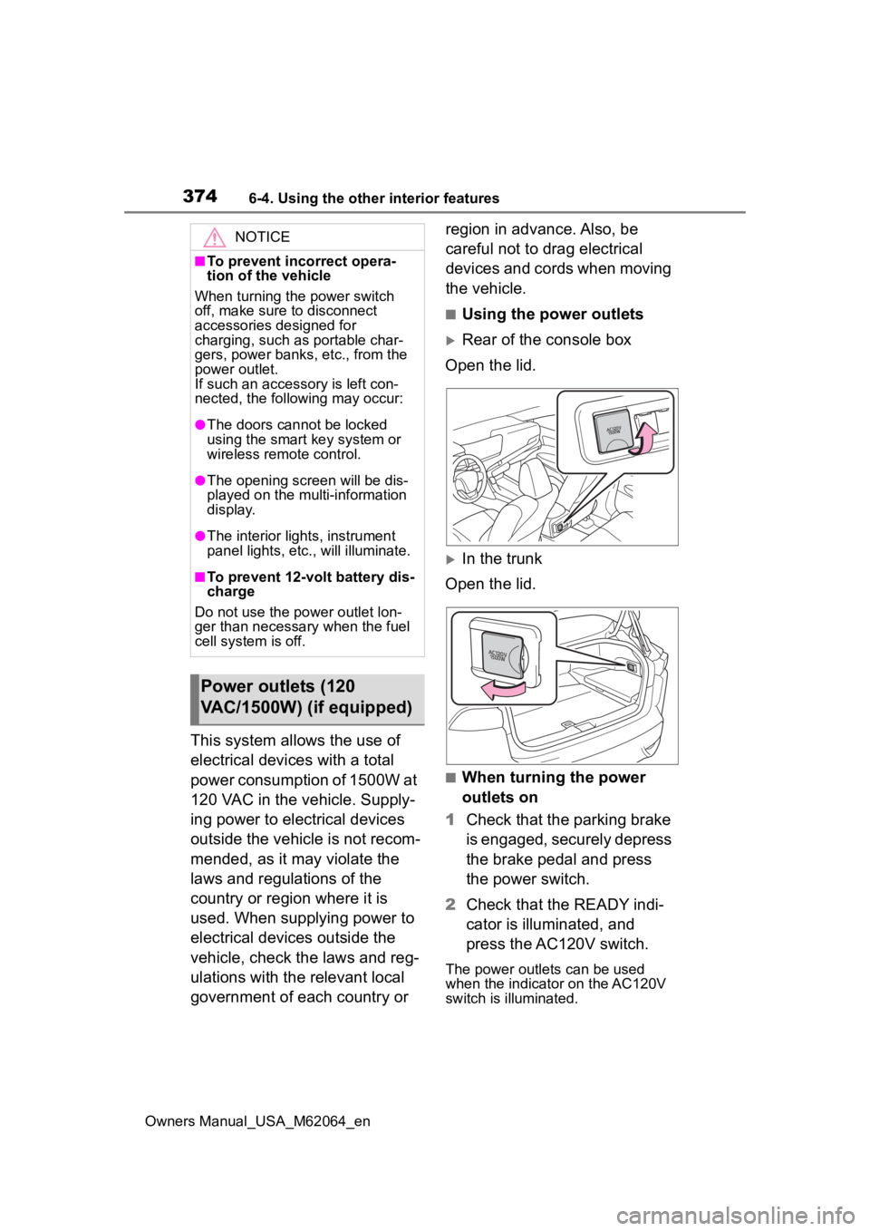 TOYOTA MIRAI 2023 Owners Manual 3746-4. Using the other interior features
Owners Manual_USA_M62064_en
This system allows the use of
electrical devices with a total
power consumption of 1500W at
120 VAC in the vehicle. Supply-
ing TOYOTA MIRAI 2023 Owners Manual 3746-4. Using the other interior features
Owners Manual_USA_M62064_en
This system allows the use of
electrical devices with a total
power consumption of 1500W at
120 VAC in the vehicle. Supply-
ing