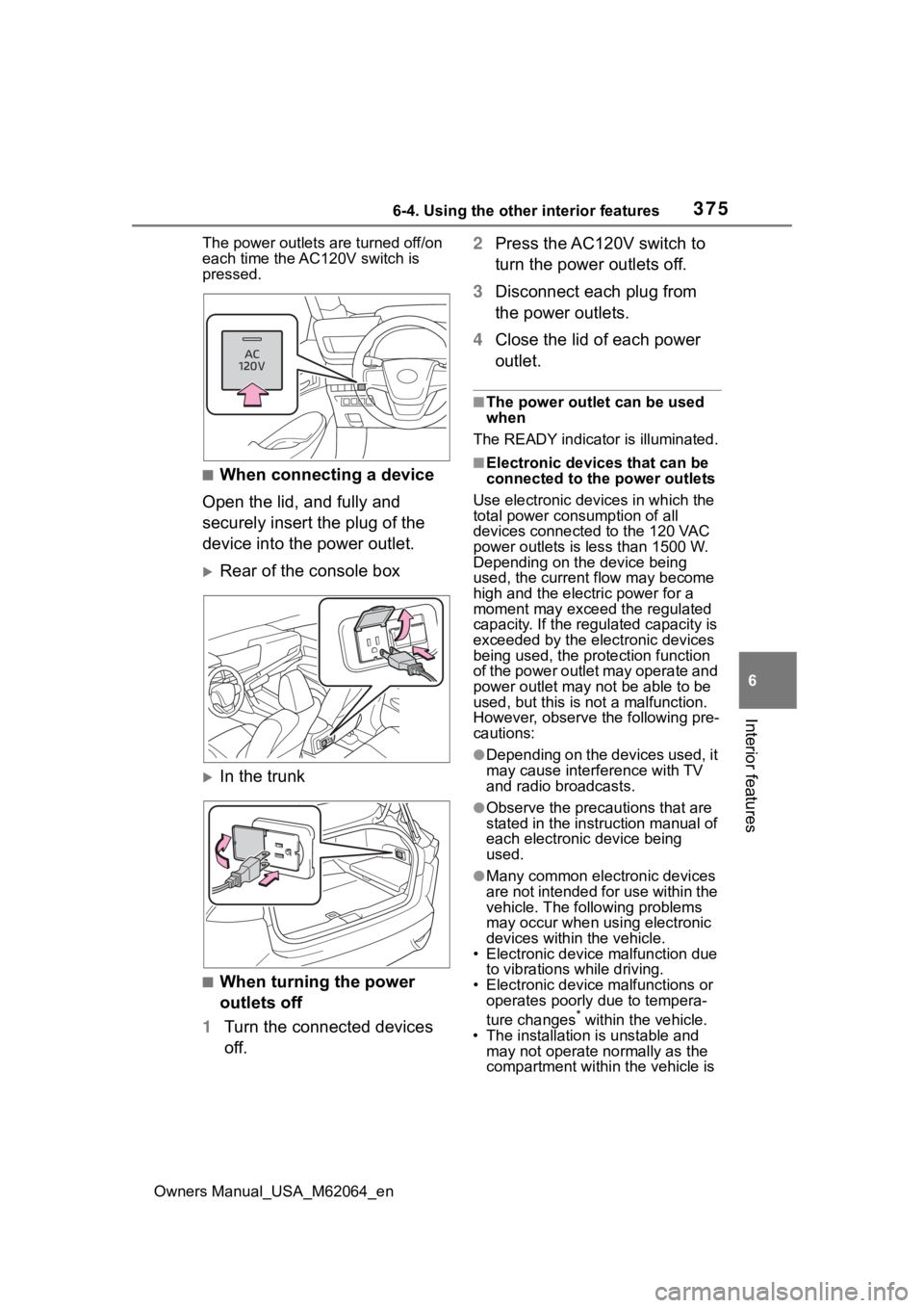 TOYOTA MIRAI 2023 Owners Manual 3756-4. Using the other interior features
Owners Manual_USA_M62064_en
6
Interior features
The power outlets are turned off/on
each time the AC120V switch is
pressed.
■When connecting a device
Open TOYOTA MIRAI 2023 Owners Manual 3756-4. Using the other interior features
Owners Manual_USA_M62064_en
6
Interior features
The power outlets are turned off/on
each time the AC120V switch is
pressed.
■When connecting a device
Open