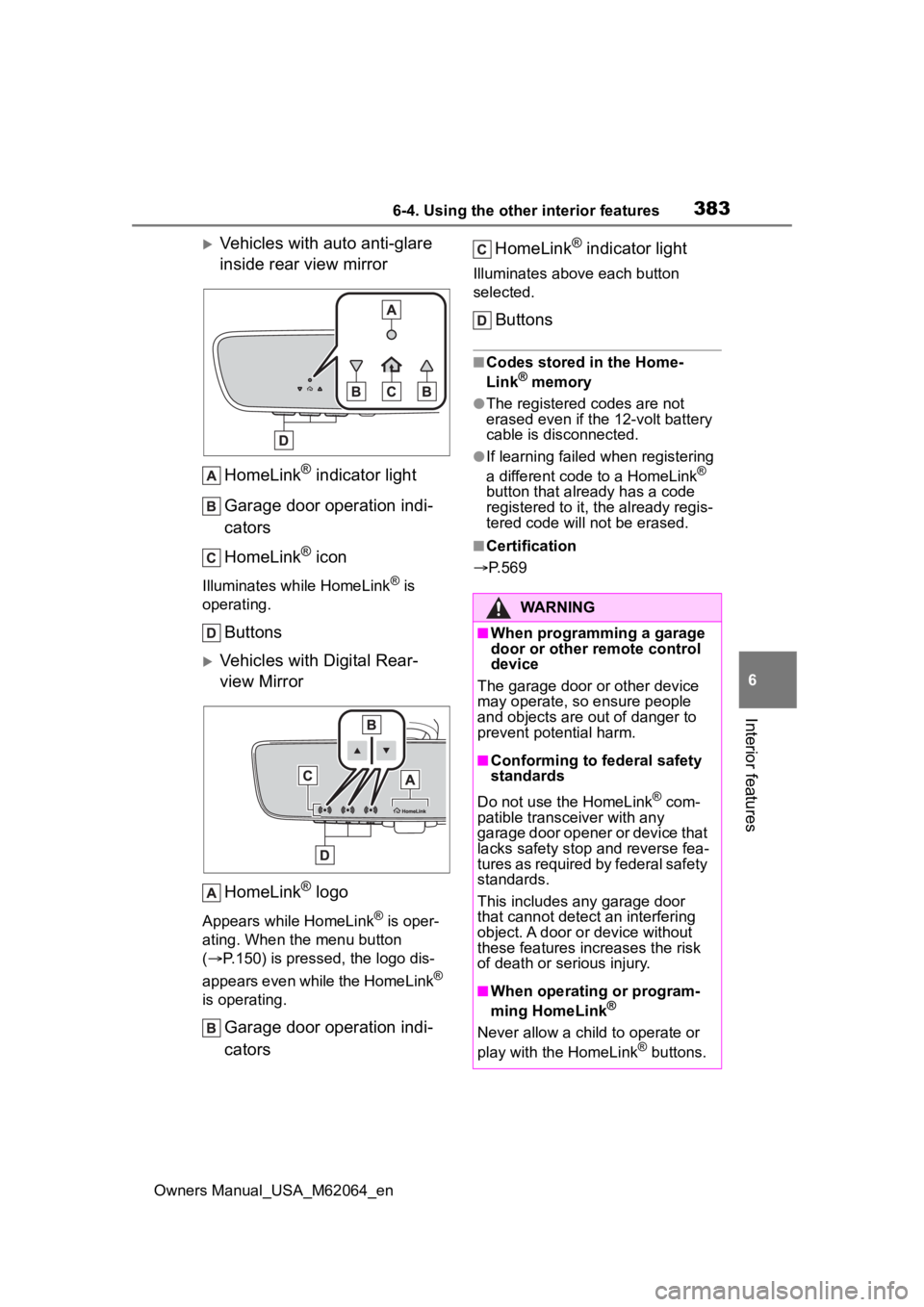 TOYOTA MIRAI 2023 Owners Manual 3836-4. Using the other interior features
Owners Manual_USA_M62064_en
6
Interior features
Vehicles with auto anti-glare
inside rear view mirror HomeLink
® indicator light
Garage door operation in TOYOTA MIRAI 2023 Owners Manual 3836-4. Using the other interior features
Owners Manual_USA_M62064_en
6
Interior features
Vehicles with auto anti-glare
inside rear view mirror HomeLink
® indicator light
Garage door operation in