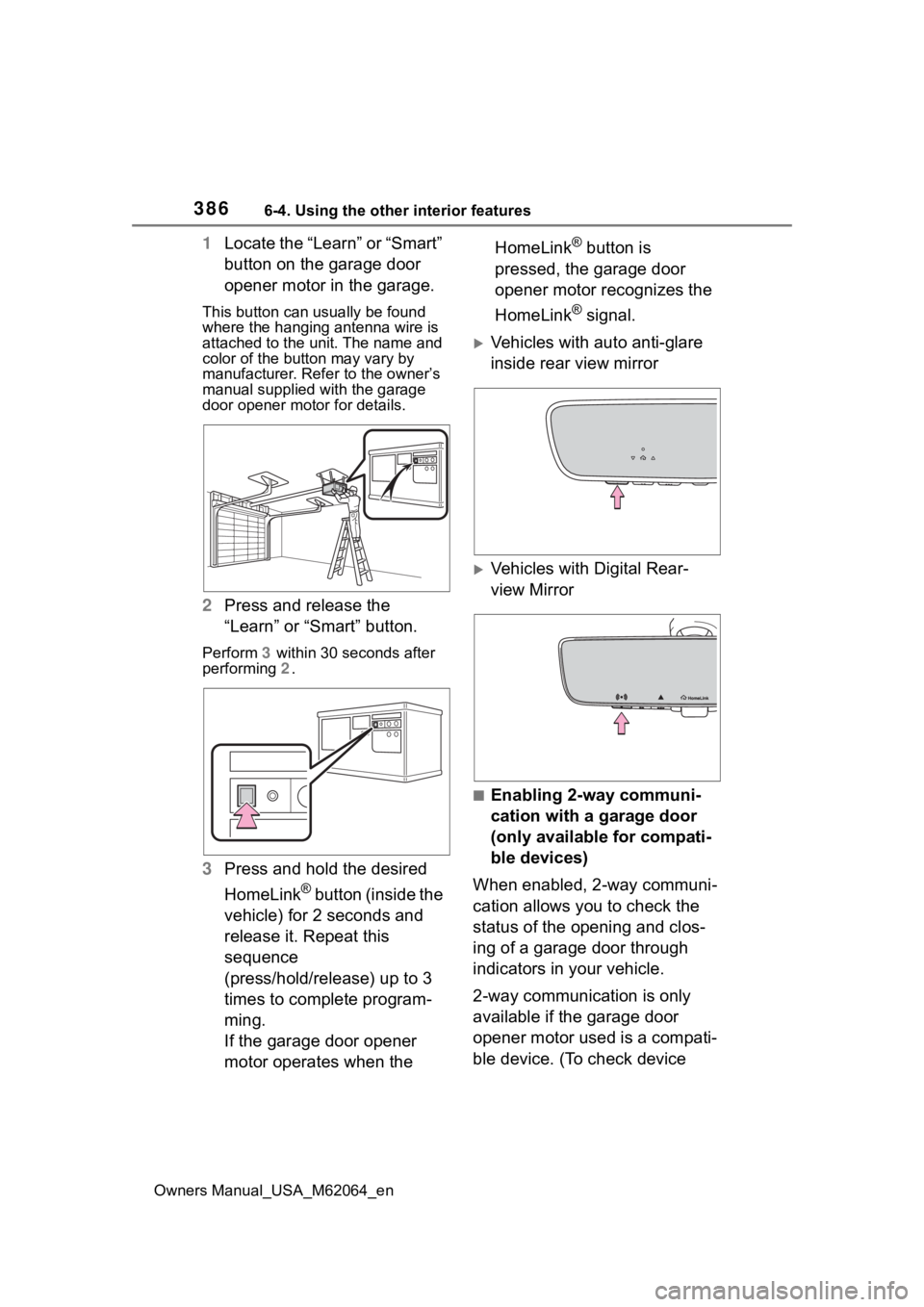 TOYOTA MIRAI 2023 Owners Manual 3866-4. Using the other interior features
Owners Manual_USA_M62064_en
1Locate the “Learn” or “Smart”
button on the garage door
opener motor in the garage.
This button can usually be found
w TOYOTA MIRAI 2023 Owners Manual 3866-4. Using the other interior features
Owners Manual_USA_M62064_en
1Locate the “Learn” or “Smart”
button on the garage door
opener motor in the garage.
This button can usually be found
w
