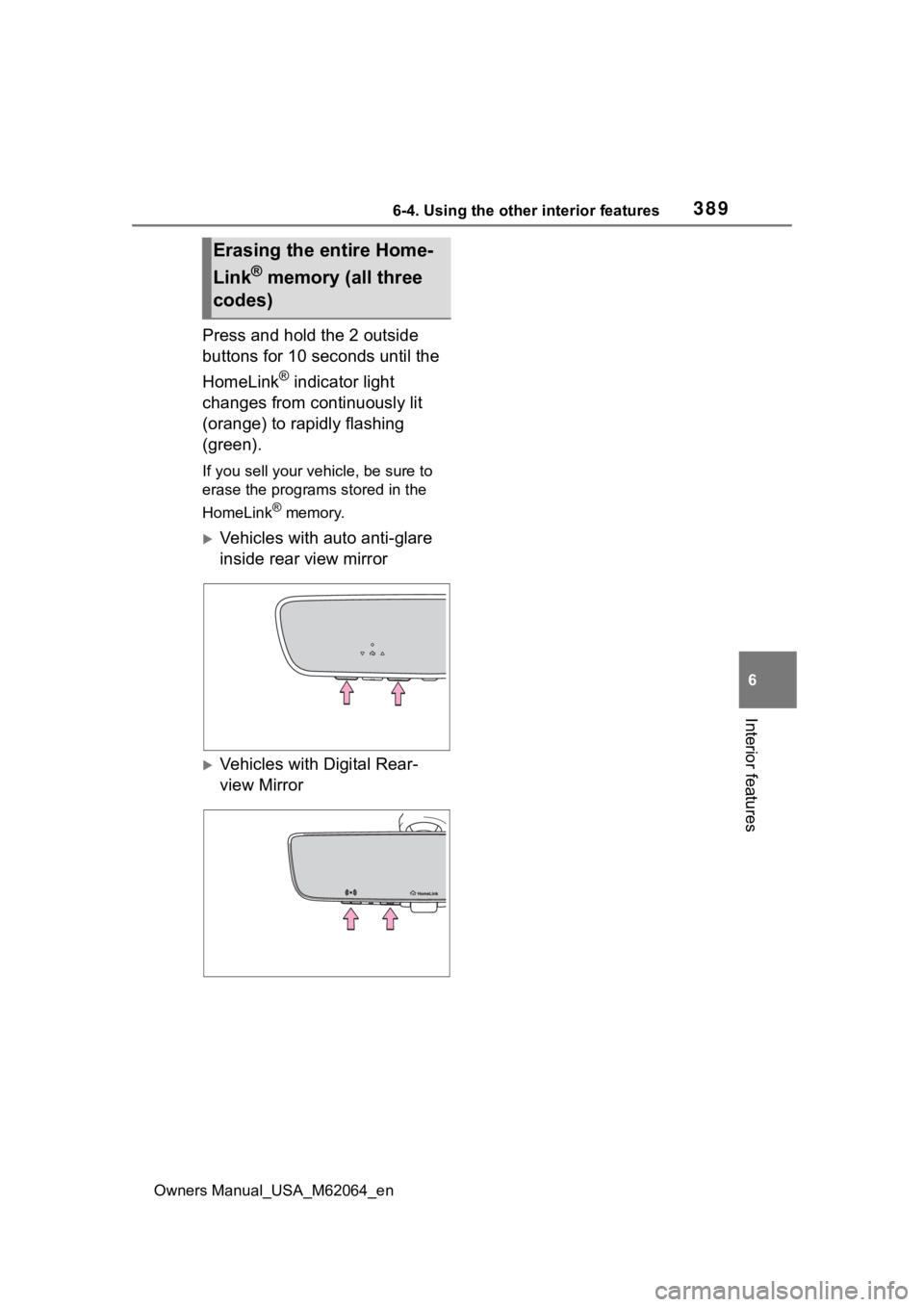 TOYOTA MIRAI 2023 Owners Manual 3896-4. Using the other interior features
Owners Manual_USA_M62064_en
6
Interior features
Press and hold the 2 outside
buttons for 10 seconds until the
HomeLink
® indicator light
changes from cont TOYOTA MIRAI 2023 Owners Manual 3896-4. Using the other interior features
Owners Manual_USA_M62064_en
6
Interior features
Press and hold the 2 outside
buttons for 10 seconds until the
HomeLink
® indicator light
changes from cont