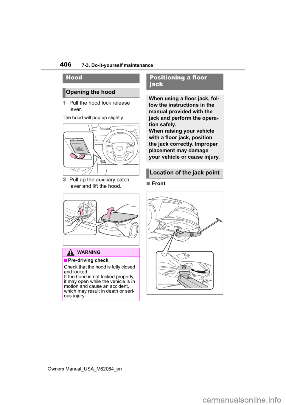 TOYOTA MIRAI 2023 Owners Manual 4067-3. Do-it-yourself maintenance
Owners Manual_USA_M62064_en
1Pull the hood lock release
lever.
The hood will pop up slightly.
2Pull up the auxiliary catch
lever and lift the hood.■Front
Hood
Op TOYOTA MIRAI 2023 Owners Manual 4067-3. Do-it-yourself maintenance
Owners Manual_USA_M62064_en
1Pull the hood lock release
lever.
The hood will pop up slightly.
2Pull up the auxiliary catch
lever and lift the hood.■Front
Hood
Op