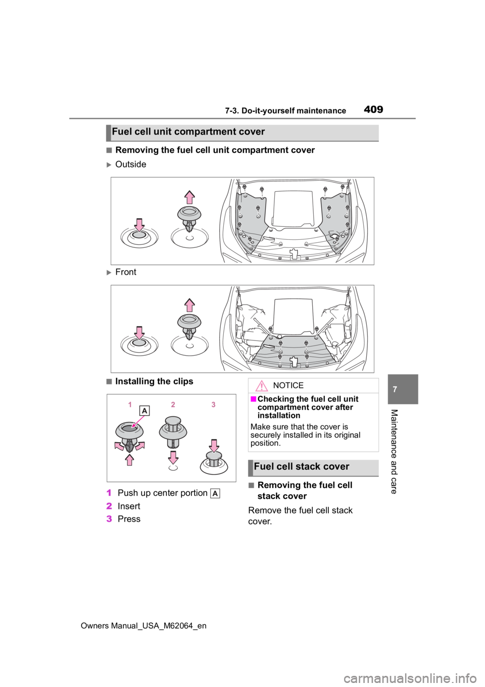 TOYOTA MIRAI 2023 Owners Manual 4097-3. Do-it-yourself maintenance
Owners Manual_USA_M62064_en
7
Maintenance and care
■Removing the fuel cell unit compartment cover
Outside
Front
■Installing the clips
1 Push up center port TOYOTA MIRAI 2023 Owners Manual 4097-3. Do-it-yourself maintenance
Owners Manual_USA_M62064_en
7
Maintenance and care
■Removing the fuel cell unit compartment cover
Outside
Front
■Installing the clips
1 Push up center port