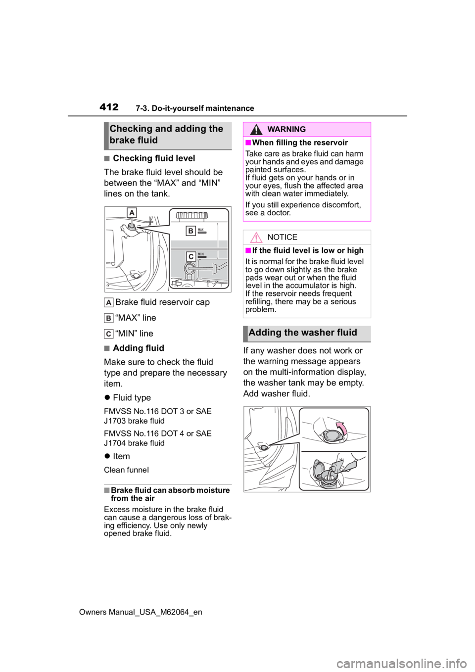 TOYOTA MIRAI 2023 Owners Manual 4127-3. Do-it-yourself maintenance
Owners Manual_USA_M62064_en
■Checking fluid level
The brake fluid level should be
between the “MAX” and “MIN”
lines on the tank.
Brake fluid reservoir ca TOYOTA MIRAI 2023 Owners Manual 4127-3. Do-it-yourself maintenance
Owners Manual_USA_M62064_en
■Checking fluid level
The brake fluid level should be
between the “MAX” and “MIN”
lines on the tank.
Brake fluid reservoir ca