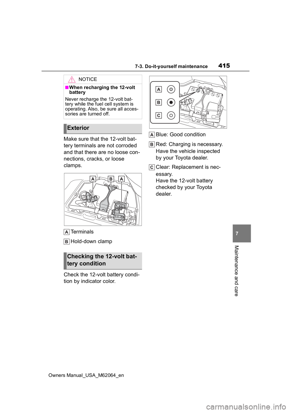 TOYOTA MIRAI 2023 Owners Manual 4157-3. Do-it-yourself maintenance
Owners Manual_USA_M62064_en
7
Maintenance and care
Make sure that the 12-volt bat-
tery terminals are not corroded
and that there are no loose con-
nections, cracks TOYOTA MIRAI 2023 Owners Manual 4157-3. Do-it-yourself maintenance
Owners Manual_USA_M62064_en
7
Maintenance and care
Make sure that the 12-volt bat-
tery terminals are not corroded
and that there are no loose con-
nections, cracks