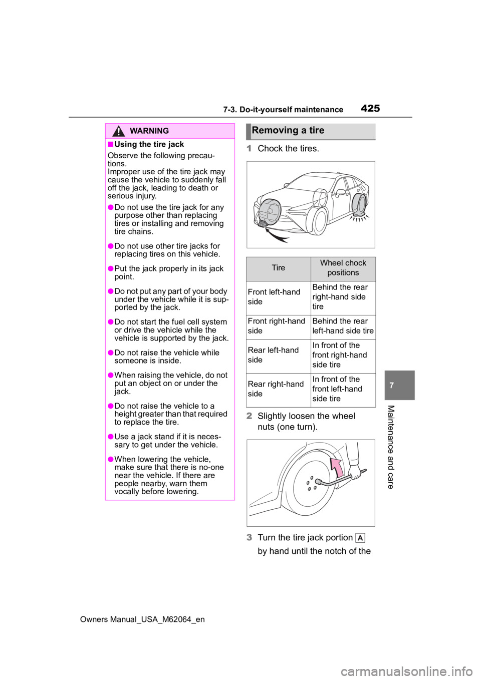 TOYOTA MIRAI 2023 Owners Manual 4257-3. Do-it-yourself maintenance
Owners Manual_USA_M62064_en
7
Maintenance and care
1 Chock the tires.
2 Slightly loosen the wheel
nuts (one turn).
3 Turn the tire jack portion
by hand until the TOYOTA MIRAI 2023 Owners Manual 4257-3. Do-it-yourself maintenance
Owners Manual_USA_M62064_en
7
Maintenance and care
1 Chock the tires.
2 Slightly loosen the wheel
nuts (one turn).
3 Turn the tire jack portion
by hand until the
