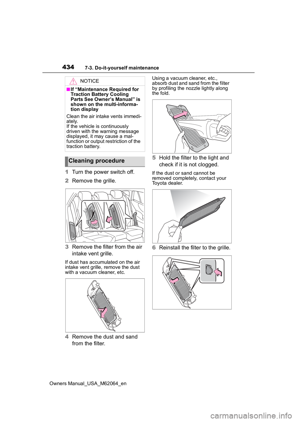 TOYOTA MIRAI 2023 Owners Manual 4347-3. Do-it-yourself maintenance
Owners Manual_USA_M62064_en
1Turn the power switch off.
2 Remove the grille.
3 Remove the filter from the air
intake vent grille.
If dust has accumu lated on the ai TOYOTA MIRAI 2023 Owners Manual 4347-3. Do-it-yourself maintenance
Owners Manual_USA_M62064_en
1Turn the power switch off.
2 Remove the grille.
3 Remove the filter from the air
intake vent grille.
If dust has accumu lated on the ai