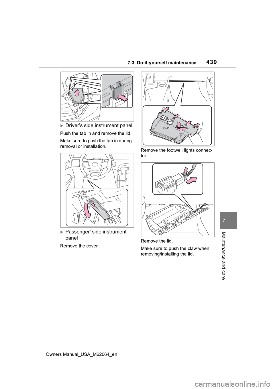 TOYOTA MIRAI 2023 Owners Manual 4397-3. Do-it-yourself maintenance
Owners Manual_USA_M62064_en
7
Maintenance and care
Driver’s side instrument panel
Push the tab in and remove the lid.
Make sure to push the tab in during
remov TOYOTA MIRAI 2023 Owners Manual 4397-3. Do-it-yourself maintenance
Owners Manual_USA_M62064_en
7
Maintenance and care
Driver’s side instrument panel
Push the tab in and remove the lid.
Make sure to push the tab in during
remov