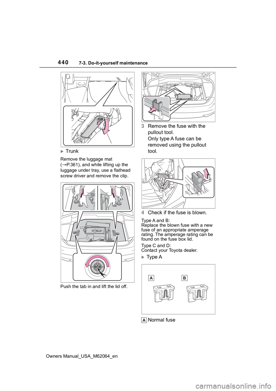 TOYOTA MIRAI 2023 Owners Manual 4407-3. Do-it-yourself maintenance
Owners Manual_USA_M62064_en
Trunk
Remove the luggage mat
( P.361), and while lifting up the
luggage under tray, use a flathead
screw driver and r emove the TOYOTA MIRAI 2023 Owners Manual 4407-3. Do-it-yourself maintenance
Owners Manual_USA_M62064_en
Trunk
Remove the luggage mat
( P.361), and while lifting up the
luggage under tray, use a flathead
screw driver and r emove the