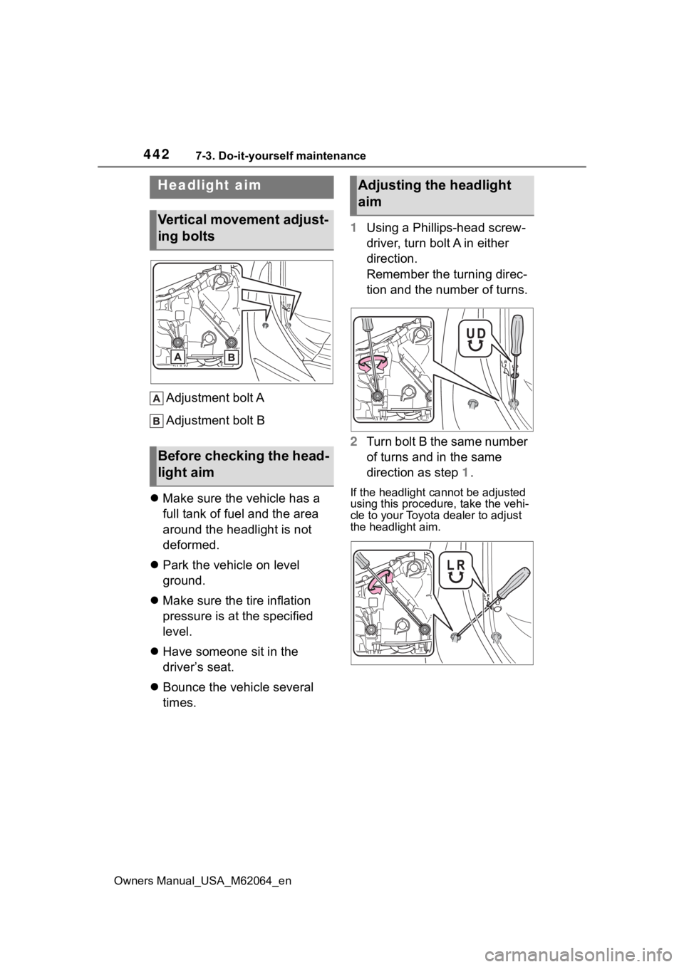TOYOTA MIRAI 2023 Owners Manual 4427-3. Do-it-yourself maintenance
Owners Manual_USA_M62064_en
Adjustment bolt A
Adjustment bolt B
Make sure the vehicle has a
full tank of fuel and the area
around the headlight is not
deforme TOYOTA MIRAI 2023 Owners Manual 4427-3. Do-it-yourself maintenance
Owners Manual_USA_M62064_en
Adjustment bolt A
Adjustment bolt B
Make sure the vehicle has a
full tank of fuel and the area
around the headlight is not
deforme