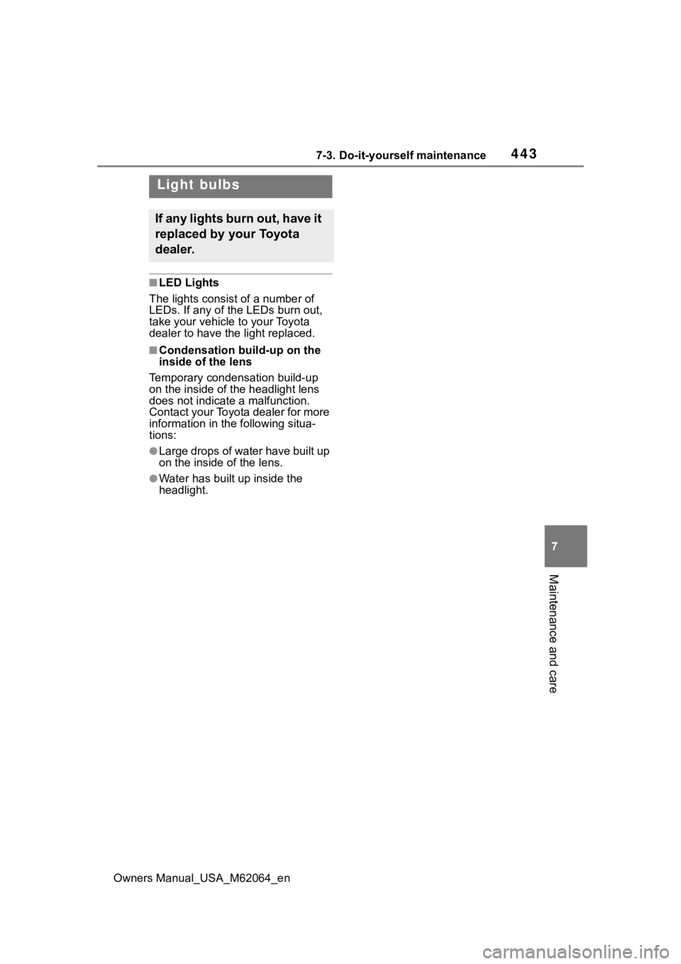 TOYOTA MIRAI 2023 Owners Manual 4437-3. Do-it-yourself maintenance
Owners Manual_USA_M62064_en
7
Maintenance and care
■LED Lights
The lights consist of a number of
LEDs. If any of the LEDs burn out,
take your vehicle to your Toy TOYOTA MIRAI 2023 Owners Manual 4437-3. Do-it-yourself maintenance
Owners Manual_USA_M62064_en
7
Maintenance and care
■LED Lights
The lights consist of a number of
LEDs. If any of the LEDs burn out,
take your vehicle to your Toy