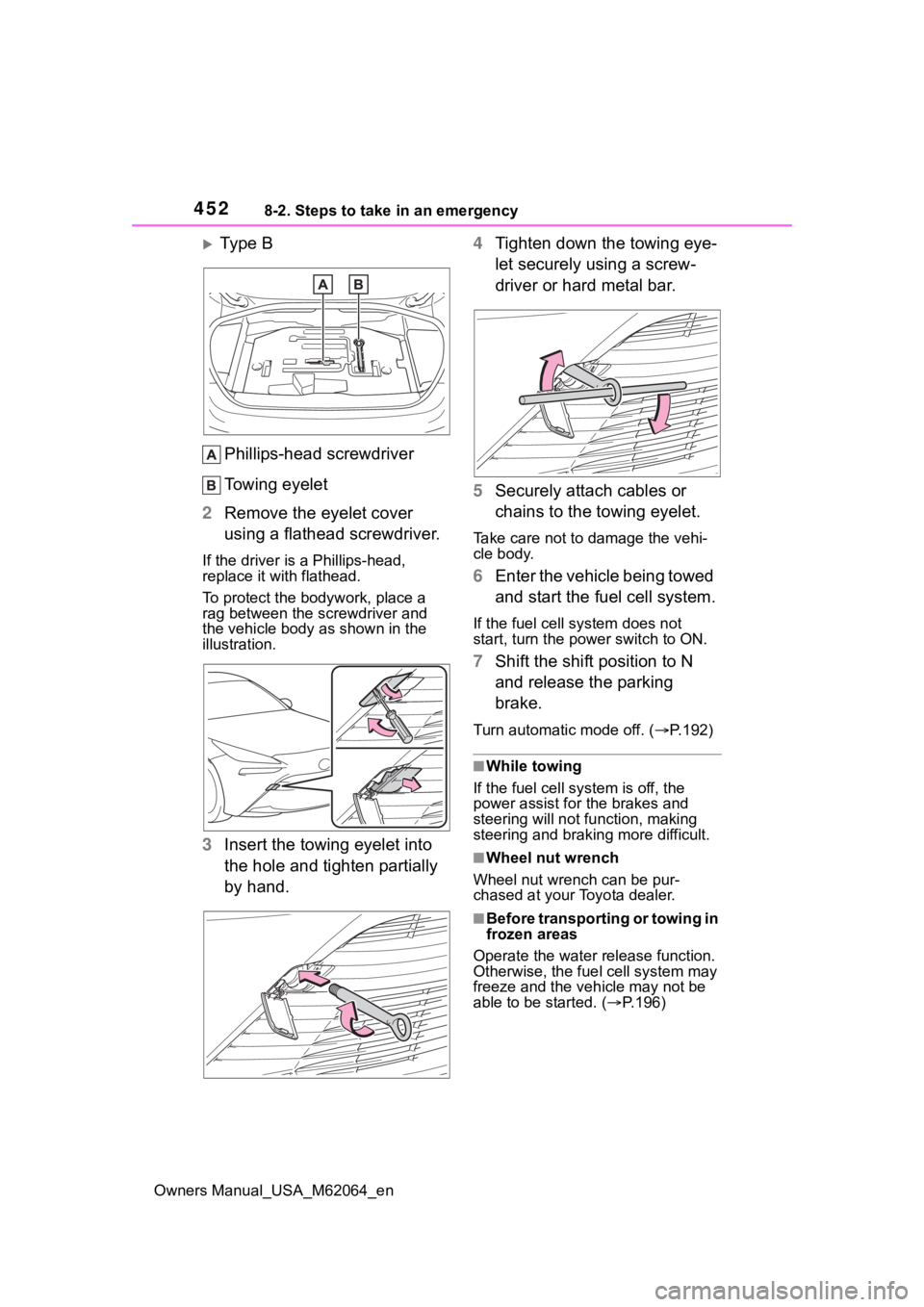 TOYOTA MIRAI 2023 Owners Manual 4528-2. Steps to take in an emergency
Owners Manual_USA_M62064_en
Ty p e B
Phillips-head screwdriver
Towing eyelet
2 Remove the eyelet cover
using a flathead screwdriver.
If the driver is a Phill TOYOTA MIRAI 2023 Owners Manual 4528-2. Steps to take in an emergency
Owners Manual_USA_M62064_en
Ty p e B
Phillips-head screwdriver
Towing eyelet
2 Remove the eyelet cover
using a flathead screwdriver.
If the driver is a Phill