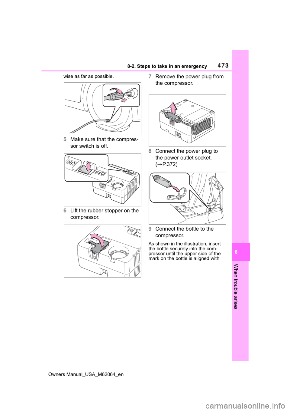 TOYOTA MIRAI 2023 Owners Manual 4738-2. Steps to take in an emergency
Owners Manual_USA_M62064_en
8
When trouble arises
wise as far as possible.
5 Make sure that the compres-
sor switch is off.
6 Lift the rubber stopper on the
comp TOYOTA MIRAI 2023 Owners Manual 4738-2. Steps to take in an emergency
Owners Manual_USA_M62064_en
8
When trouble arises
wise as far as possible.
5 Make sure that the compres-
sor switch is off.
6 Lift the rubber stopper on the
comp