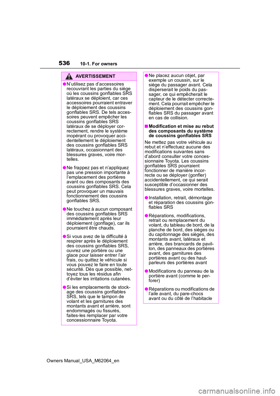 TOYOTA MIRAI 2023  Owners Manual 53610-1. For owners
Owners Manual_USA_M62064_en
AVERTISSEMENT
●N’utilisez pas d’accessoires 
recouvrant les parties du siège 
où les coussins gonflables SRS 
latéraux se déploient, car ces 
