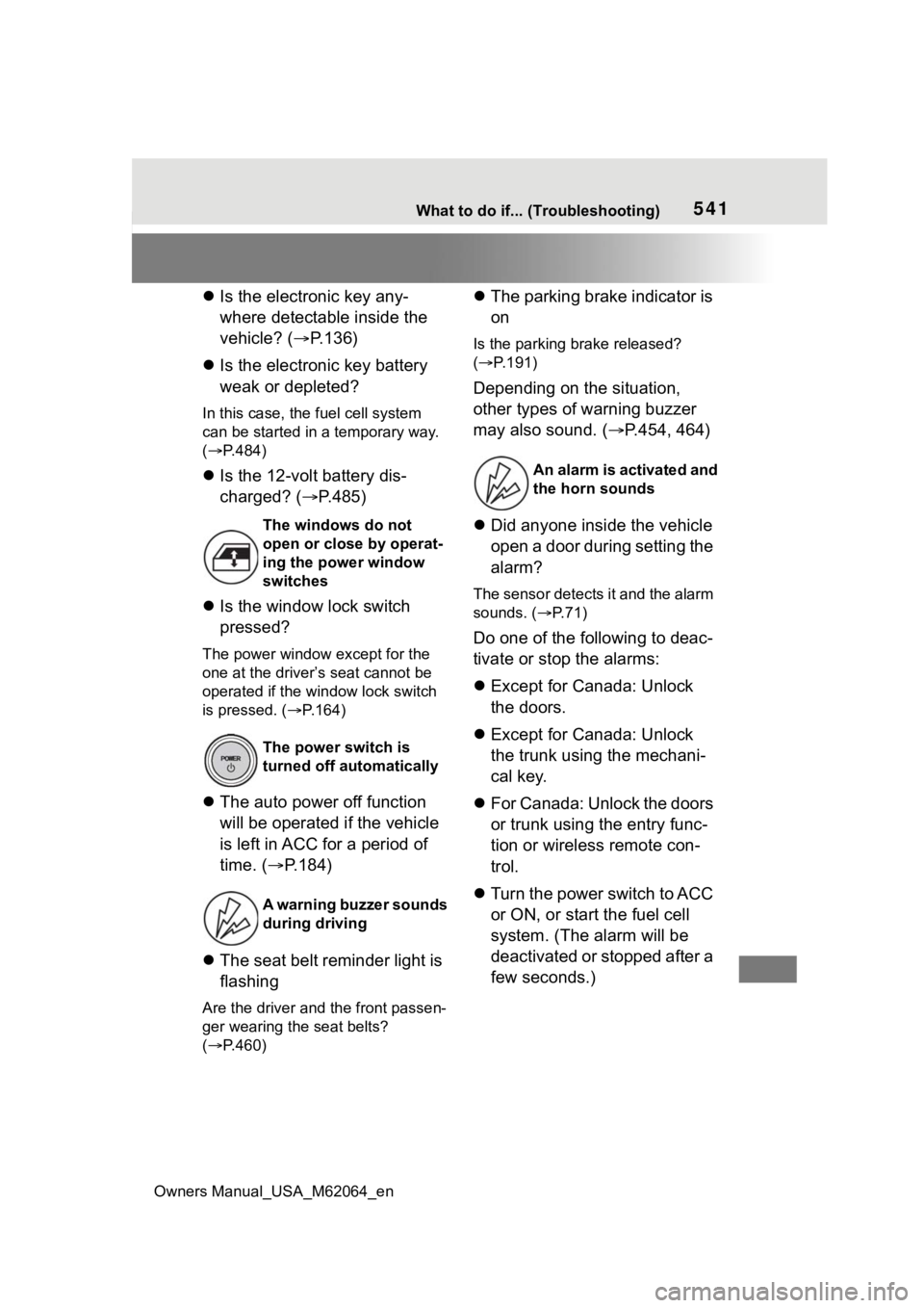 TOYOTA MIRAI 2023 Manual PDF Owners Manual_USA_M62064_en
541What to do if... (Troubleshooting)
Is the electronic key any-
where detectable inside the
vehicle? ( P.136)
Is the electronic key battery
weak or depleted?
I TOYOTA MIRAI 2023 Manual PDF Owners Manual_USA_M62064_en
541What to do if... (Troubleshooting)
Is the electronic key any-
where detectable inside the
vehicle? ( P.136)
Is the electronic key battery
weak or depleted?
I