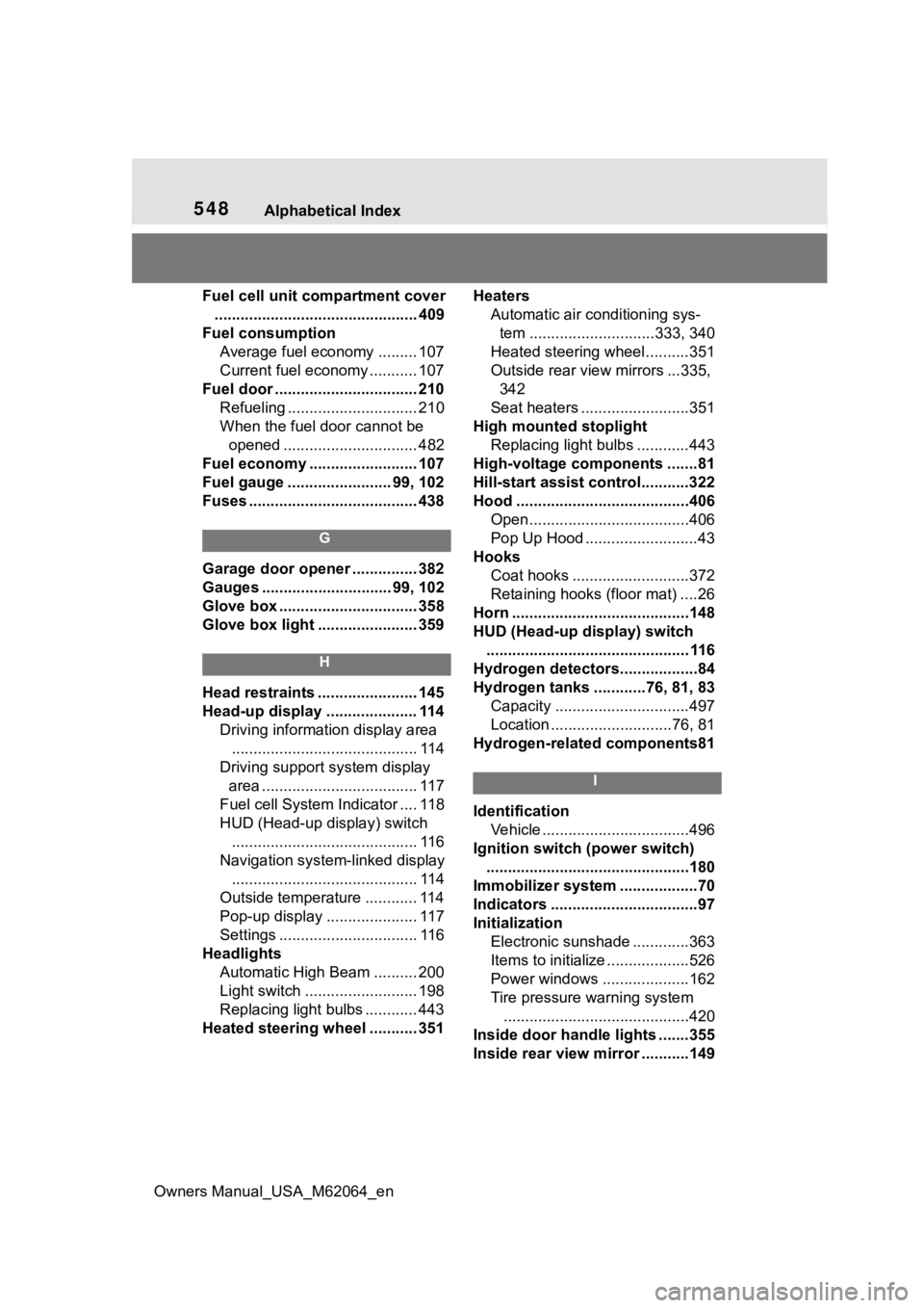 TOYOTA MIRAI 2023 Owners Manual 548Alphabetical Index
Owners Manual_USA_M62064_en
Fuel cell unit compartment cover ............................................... 409
Fuel consumption Average fuel economy ......... 107
Current fuel TOYOTA MIRAI 2023 Owners Manual 548Alphabetical Index
Owners Manual_USA_M62064_en
Fuel cell unit compartment cover ............................................... 409
Fuel consumption Average fuel economy ......... 107
Current fuel
