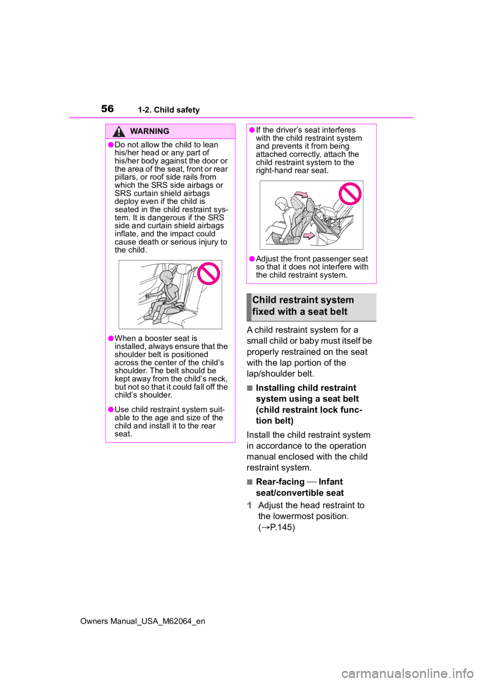TOYOTA MIRAI 2023 Workshop Manual 561-2. Child safety
Owners Manual_USA_M62064_en
A child restraint system for a
small child or baby must itself be
properly restrained on the seat
with the lap portion of the
lap/shoulder belt.
■ TOYOTA MIRAI 2023 Workshop Manual 561-2. Child safety
Owners Manual_USA_M62064_en
A child restraint system for a
small child or baby must itself be
properly restrained on the seat
with the lap portion of the
lap/shoulder belt.
■