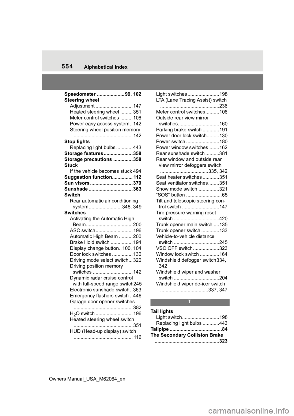 TOYOTA MIRAI 2023  Owners Manual 554Alphabetical Index
Owners Manual_USA_M62064_en
Speedometer .................... 99, 102
Steering wheel Adjustment ........................... 147
Heated steering wheel ......... 351
Meter control s