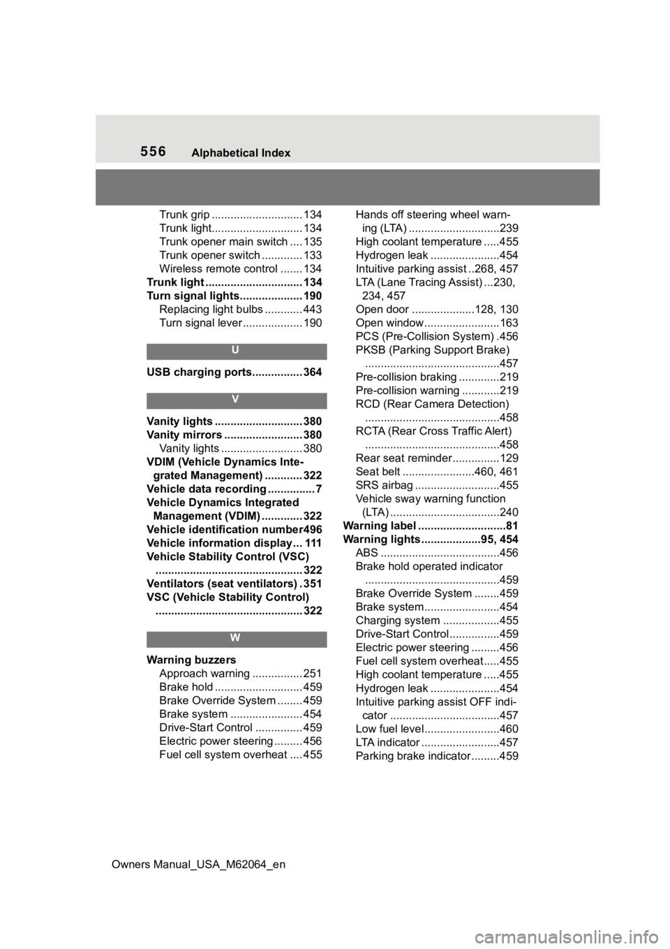 TOYOTA MIRAI 2023 User Guide 556Alphabetical Index
Owners Manual_USA_M62064_en
Trunk grip ............................. 134
Trunk light............................. 134
Trunk opener main switch .... 135
Trunk opener switch ...... TOYOTA MIRAI 2023 User Guide 556Alphabetical Index
Owners Manual_USA_M62064_en
Trunk grip ............................. 134
Trunk light............................. 134
Trunk opener main switch .... 135
Trunk opener switch ......