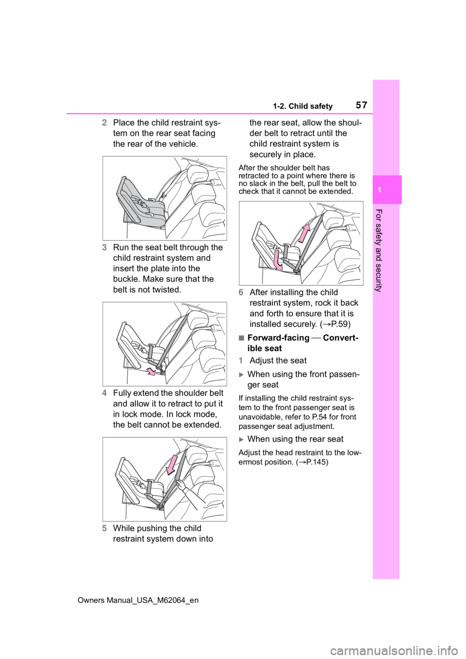 TOYOTA MIRAI 2023 Workshop Manual 571-2. Child safety
Owners Manual_USA_M62064_en
1
For safety and security
2 Place the child restraint sys-
tem on the rear seat facing
the rear of the vehicle.
3 Run the seat belt through the
child TOYOTA MIRAI 2023 Workshop Manual 571-2. Child safety
Owners Manual_USA_M62064_en
1
For safety and security
2 Place the child restraint sys-
tem on the rear seat facing
the rear of the vehicle.
3 Run the seat belt through the
child