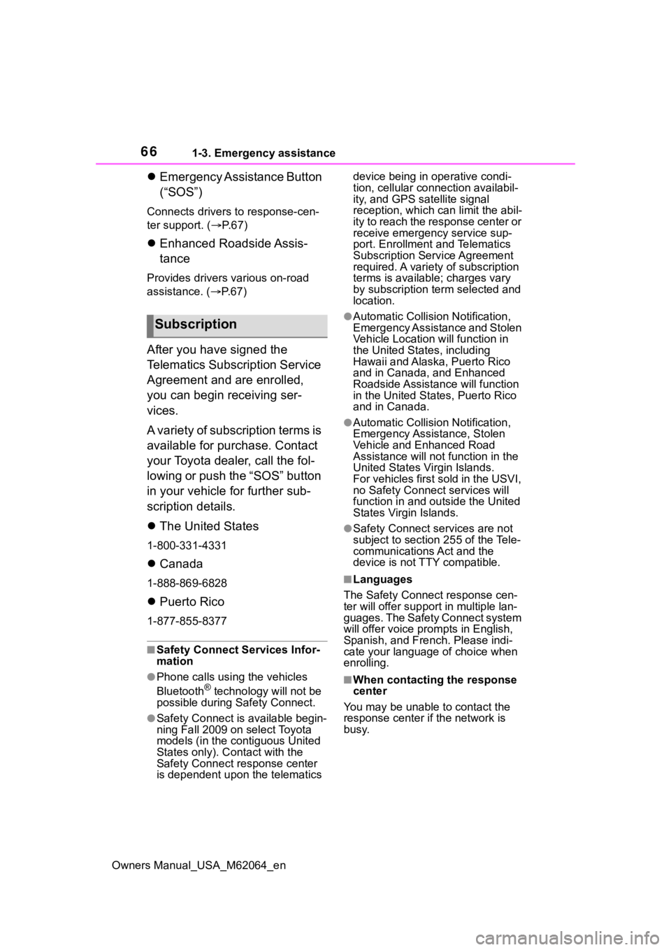 TOYOTA MIRAI 2023 Repair Manual 661-3. Emergency assistance
Owners Manual_USA_M62064_en
Emergency Assistance Button
(“SOS”)
Connects drivers to response-cen-
ter support. ( P. 6 7 )
Enhanced Roadside Assis-
tance
Provi TOYOTA MIRAI 2023 Repair Manual 661-3. Emergency assistance
Owners Manual_USA_M62064_en
Emergency Assistance Button
(“SOS”)
Connects drivers to response-cen-
ter support. ( P. 6 7 )
Enhanced Roadside Assis-
tance
Provi