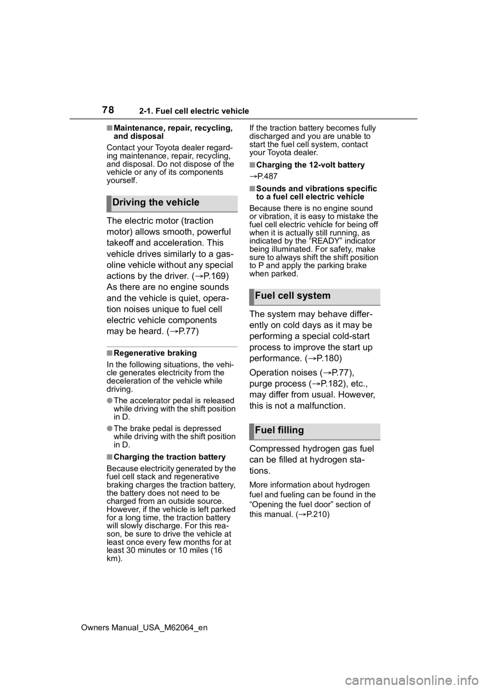 TOYOTA MIRAI 2023  Owners Manual 782-1. Fuel cell electric vehicle
Owners Manual_USA_M62064_en
■Maintenance, repair, recycling, 
and disposal
Contact your Toyota dealer regard-
ing maintenance, repair, recycling, 
and disposal. Do 