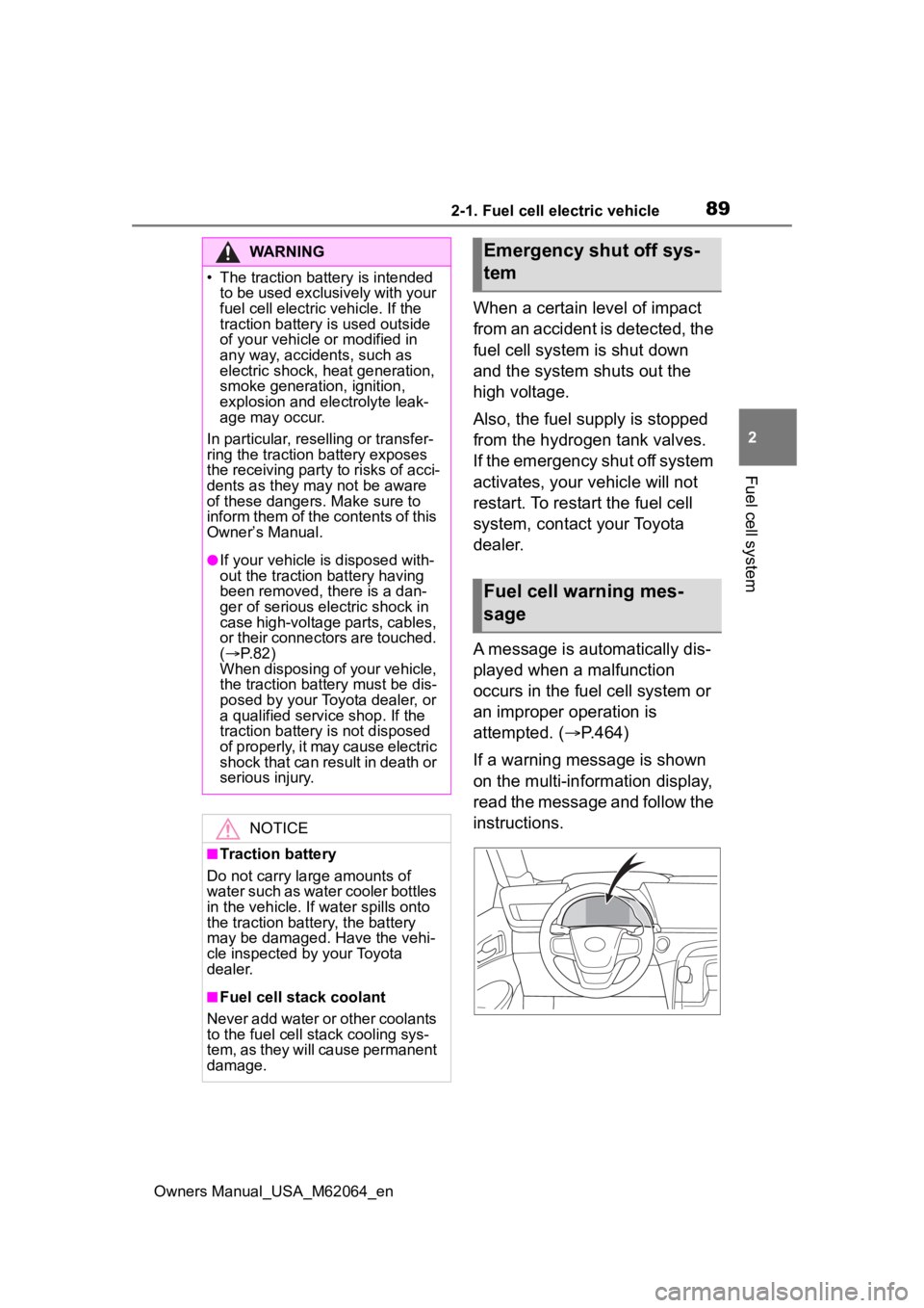 TOYOTA MIRAI 2023 Manual Online 892-1. Fuel cell electric vehicle
Owners Manual_USA_M62064_en
2
Fuel cell system
When a certain level of impact
from an accident is detected, the
fuel cell system is shut down
and the system shuts TOYOTA MIRAI 2023 Manual Online 892-1. Fuel cell electric vehicle
Owners Manual_USA_M62064_en
2
Fuel cell system
When a certain level of impact
from an accident is detected, the
fuel cell system is shut down
and the system shuts