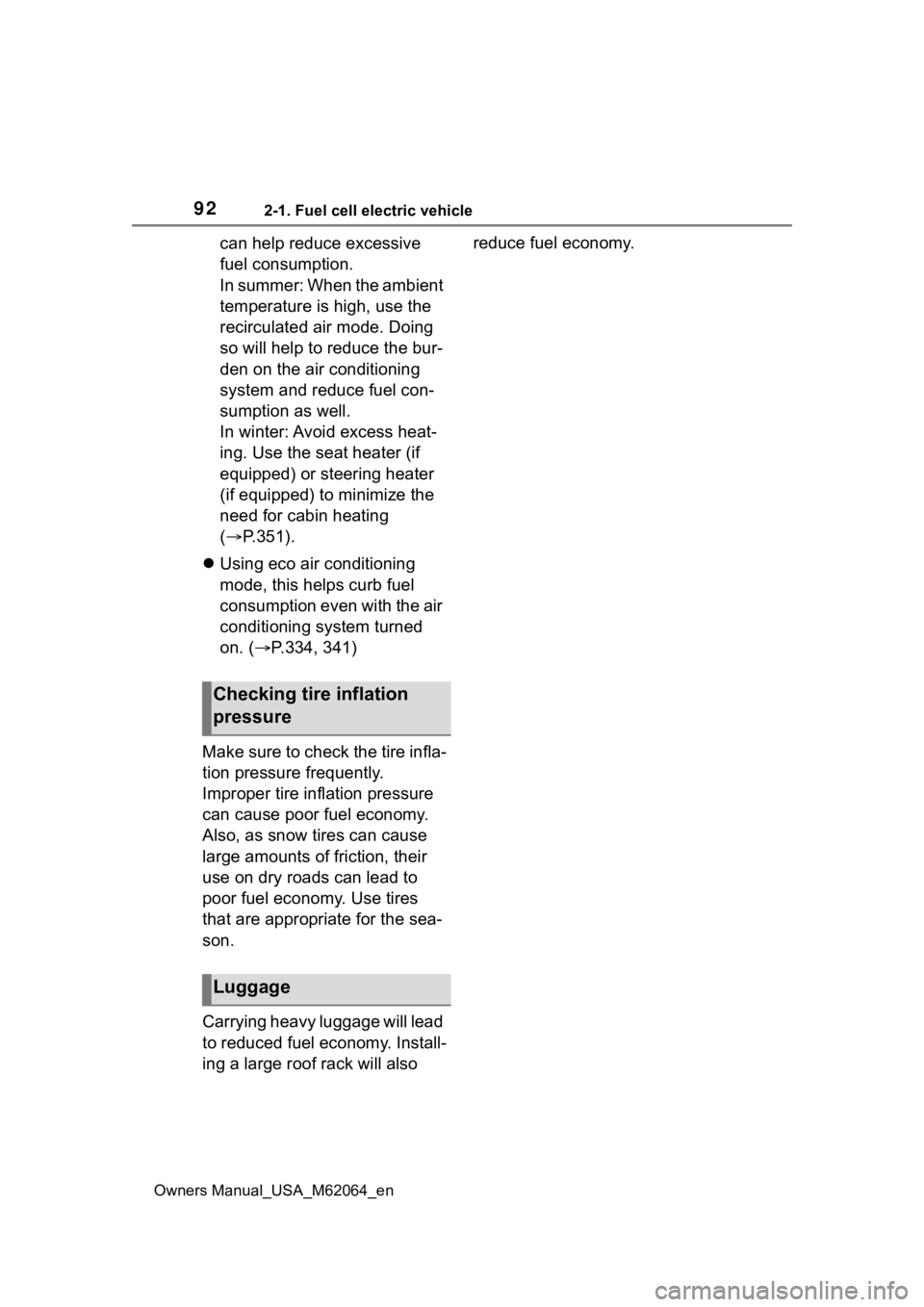 TOYOTA MIRAI 2023  Owners Manual 922-1. Fuel cell electric vehicle
Owners Manual_USA_M62064_en
can help reduce excessive 
fuel consumption.
In summer: When the ambient 
temperature is high, use the 
recirculated air mode. Doing 
so w