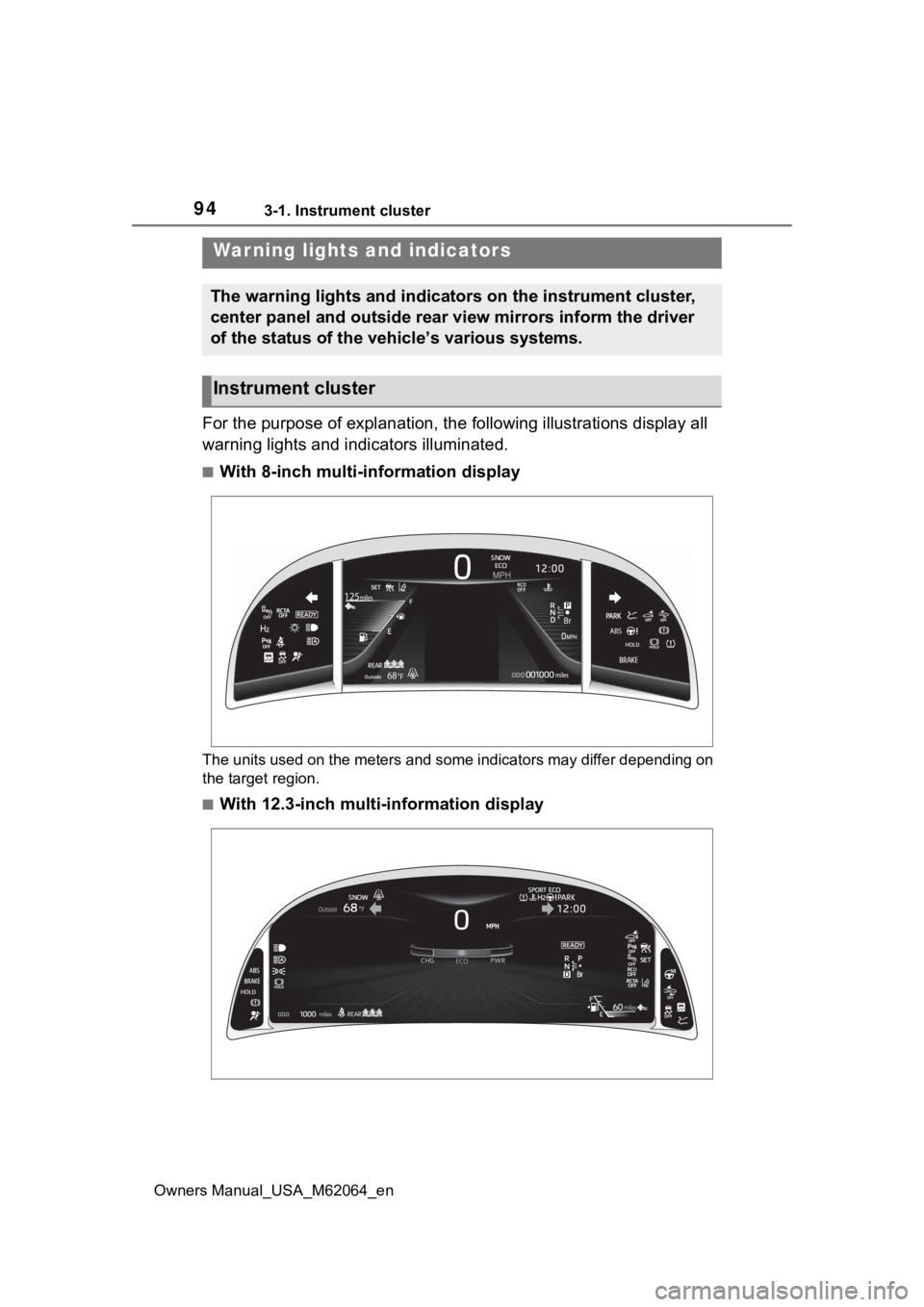 TOYOTA MIRAI 2023 Owners Manual 943-1. Instrument cluster
Owners Manual_USA_M62064_en
3-1.Instrument cluster
For the purpose of explanation, the following illustrations display all
warning lights and indicators illuminated.
■With TOYOTA MIRAI 2023 Owners Manual 943-1. Instrument cluster
Owners Manual_USA_M62064_en
3-1.Instrument cluster
For the purpose of explanation, the following illustrations display all
warning lights and indicators illuminated.
■With