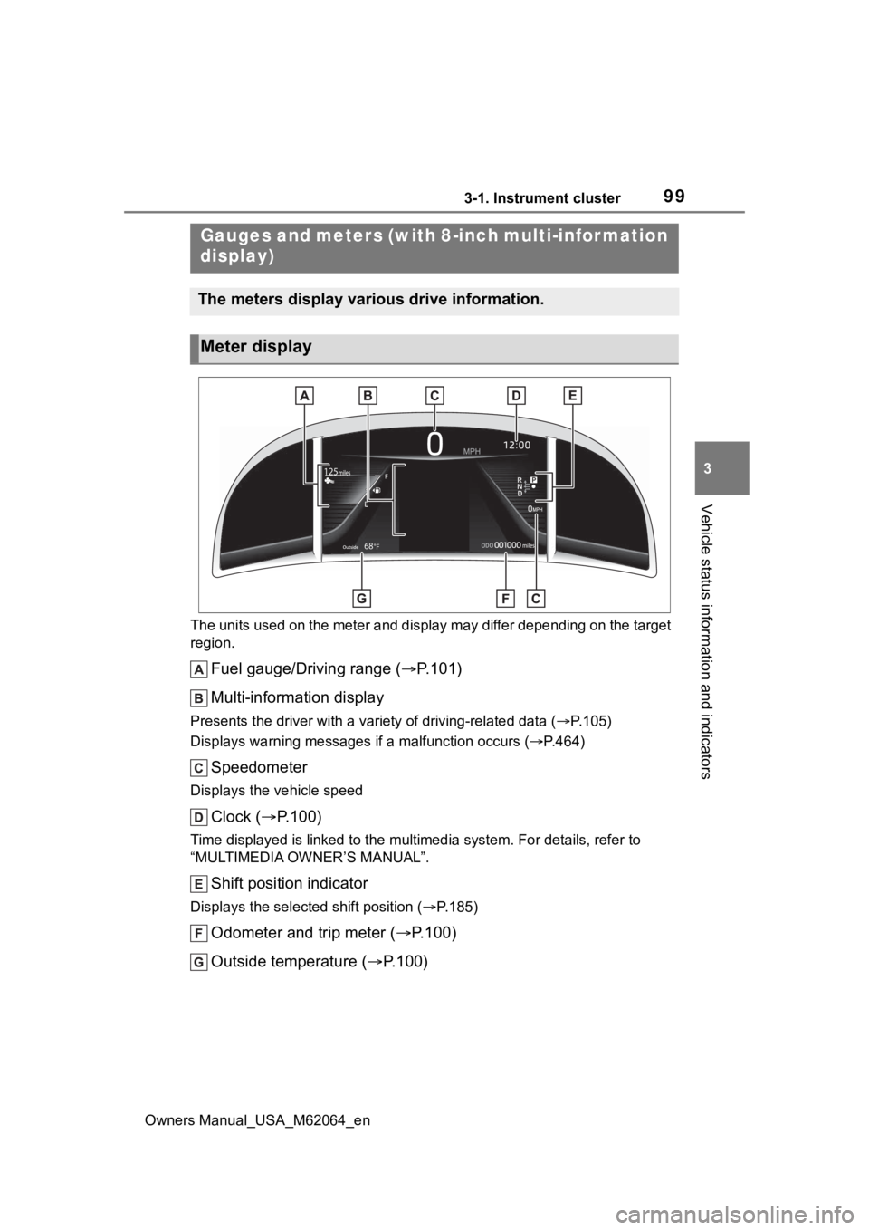 TOYOTA MIRAI 2023 Owners Manual 993-1. Instrument cluster
Owners Manual_USA_M62064_en
3
Vehicle status information and indicators
The units used on the meter and display may differ depending on the target
region.
Fuel gauge/Drivin TOYOTA MIRAI 2023 Owners Manual 993-1. Instrument cluster
Owners Manual_USA_M62064_en
3
Vehicle status information and indicators
The units used on the meter and display may differ depending on the target
region.
Fuel gauge/Drivin