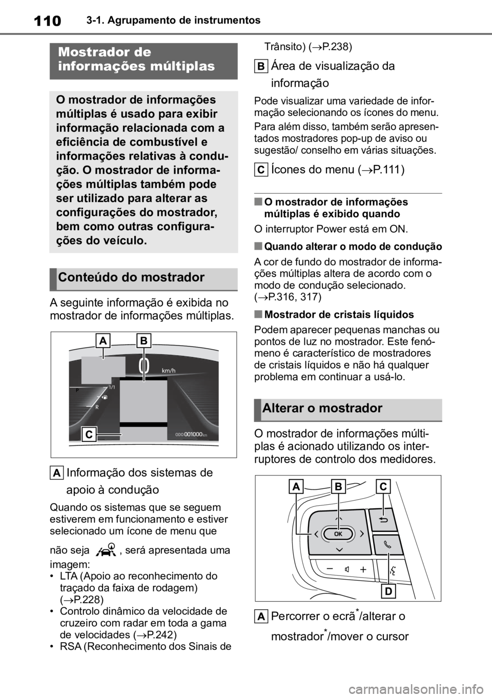 TOYOTA MIRAI 2023 Manual de utilização (in Portuguese) 1103-1. Agrupamento de instrumentos
A seguinte informação é exibida no
mostrador de informações múltiplas.
Informação dos sistemas de
apoio à condução
Quando os sistemas que se seguem
TOYOTA MIRAI 2023 Manual de utilização (in Portuguese) 1103-1. Agrupamento de instrumentos
A seguinte informação é exibida no
mostrador de informações múltiplas.
Informação dos sistemas de
apoio à condução
Quando os sistemas que se seguem