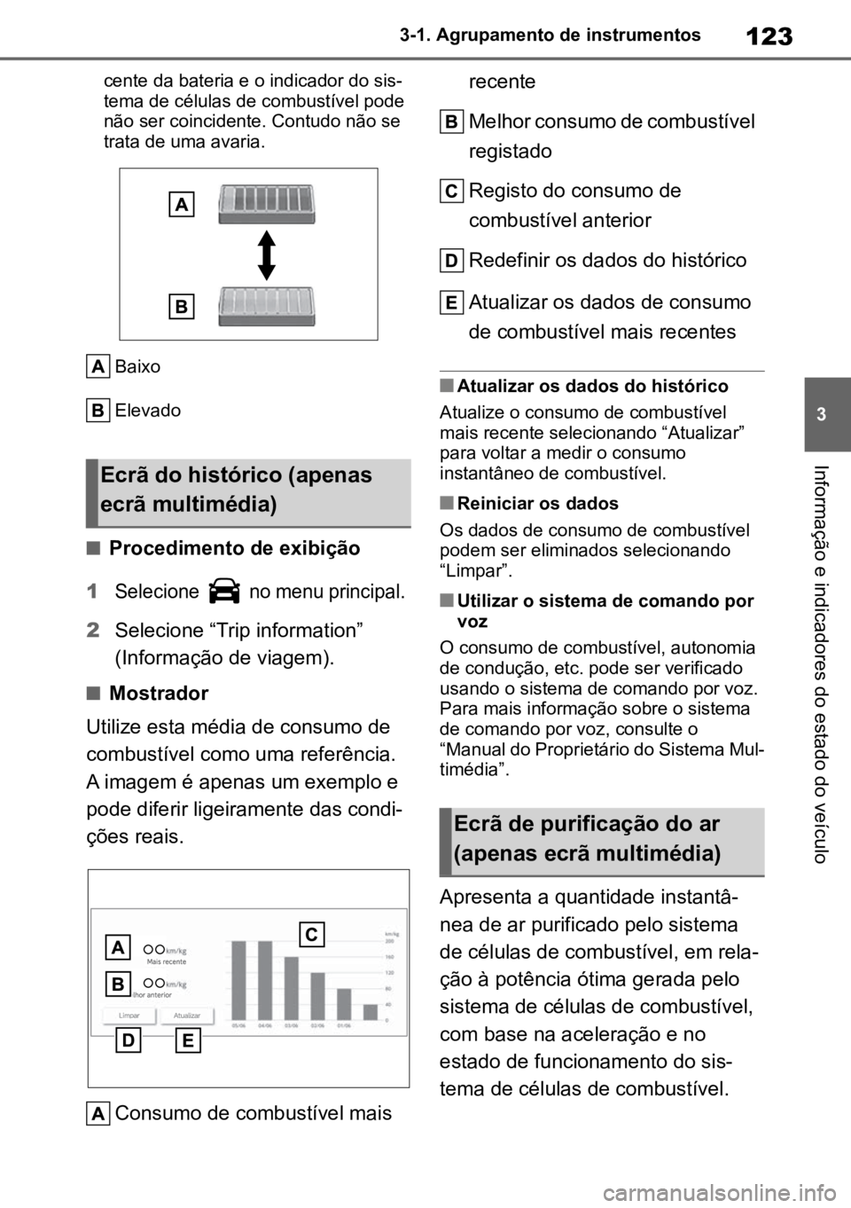 TOYOTA MIRAI 2023 Manual de utilização (in Portuguese) 123
3
3-1. Agrupamento de instrumentos
Informação e indicadores do estado do veículo
cente da bateria e o indicador do sis
-
tema de células de combustível pode
não ser coincidente. Contudo nã TOYOTA MIRAI 2023 Manual de utilização (in Portuguese) 123
3
3-1. Agrupamento de instrumentos
Informação e indicadores do estado do veículo
cente da bateria e o indicador do sis
-
tema de células de combustível pode
não ser coincidente. Contudo nã