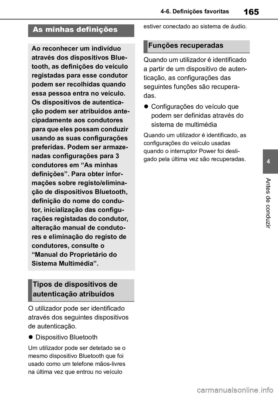 TOYOTA MIRAI 2023 Manual de utilização (in Portuguese) 165
4
4-6. Definições favoritas
Antes de conduzir
4-6.Definições favoritas
O utilizador pode ser identificado
através dos seguintes dispositivos
de autenticação.
Dispositivo Bluetooth
Um TOYOTA MIRAI 2023 Manual de utilização (in Portuguese) 165
4
4-6. Definições favoritas
Antes de conduzir
4-6.Definições favoritas
O utilizador pode ser identificado
através dos seguintes dispositivos
de autenticação.
Dispositivo Bluetooth
Um