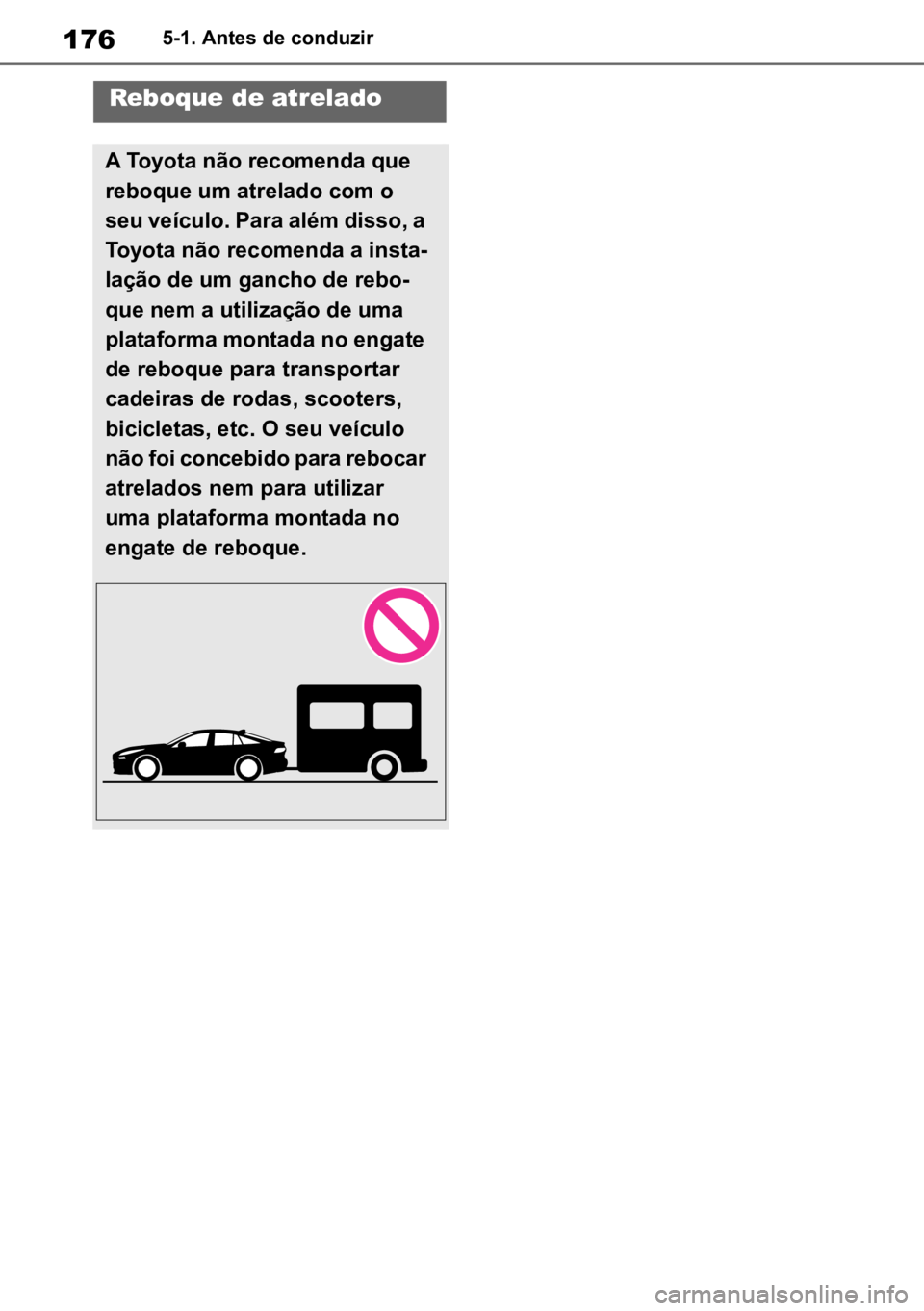 TOYOTA MIRAI 2023 Manual de utilização (in Portuguese) 1765-1. Antes de conduzir
Reboque de atrelado
A Toyota não recomenda que
reboque um atrelado com o
seu veículo. Para além disso, a
Toyota não recomenda a insta -
lação de um gancho de rebo -
TOYOTA MIRAI 2023 Manual de utilização (in Portuguese) 1765-1. Antes de conduzir
Reboque de atrelado
A Toyota não recomenda que
reboque um atrelado com o
seu veículo. Para além disso, a
Toyota não recomenda a insta -
lação de um gancho de rebo -