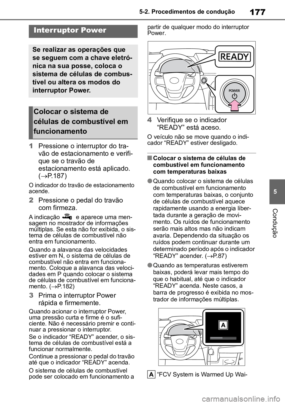 TOYOTA MIRAI 2023 Manual de utilização (in Portuguese) 177
5
5-2. Procedimentos de condução
Condução
5-2.Procedimentos de condução
1
Pressione o interruptor do tra -
vão de estacionamento e verifi -
que se o travão de
estacionamento está aplicad TOYOTA MIRAI 2023 Manual de utilização (in Portuguese) 177
5
5-2. Procedimentos de condução
Condução
5-2.Procedimentos de condução
1
Pressione o interruptor do tra -
vão de estacionamento e verifi -
que se o travão de
estacionamento está aplicad