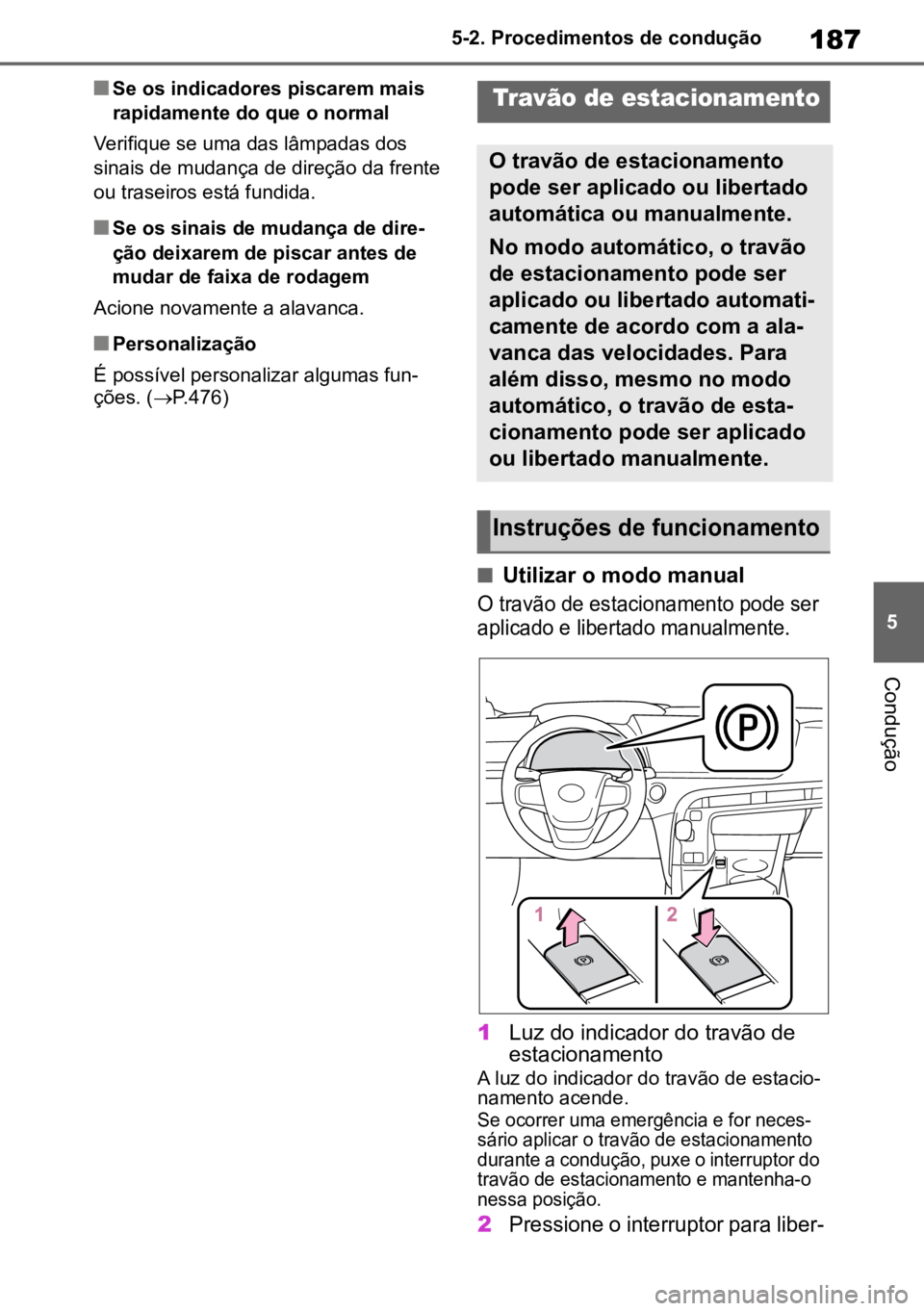 TOYOTA MIRAI 2023 Manual de utilização (in Portuguese) 187
5
5-2. Procedimentos de condução
Condução
nSe os indicadores piscarem mais
rapidamente do que o normal
Verifique se uma das lâmpadas dos
sinais de mudança de direção da frente
ou trasei TOYOTA MIRAI 2023 Manual de utilização (in Portuguese) 187
5
5-2. Procedimentos de condução
Condução
nSe os indicadores piscarem mais
rapidamente do que o normal
Verifique se uma das lâmpadas dos
sinais de mudança de direção da frente
ou trasei