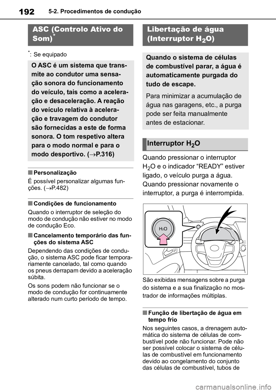 TOYOTA MIRAI 2023 Manual de utilização (in Portuguese) 1925-2. Procedimentos de condução
*: Se equipado
nPersonalização
É possível personalizar algumas fun -
ções. ( P.482)
nCondições de funcionamento
Quando o interruptor de seleção do
mod TOYOTA MIRAI 2023 Manual de utilização (in Portuguese) 1925-2. Procedimentos de condução
*: Se equipado
nPersonalização
É possível personalizar algumas fun -
ções. ( P.482)
nCondições de funcionamento
Quando o interruptor de seleção do
mod