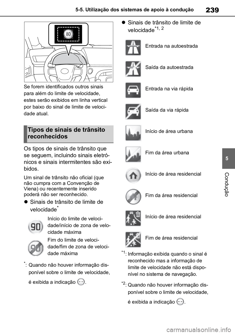 TOYOTA MIRAI 2023 Manual de utilização (in Portuguese) 239
5
5-5. Utilização dos sistemas de apoio à condução
Condução
Se forem identificados outros sinais
para além do limite de velocidade,
estes serão exibidos em linha vertical
por baixo do TOYOTA MIRAI 2023 Manual de utilização (in Portuguese) 239
5
5-5. Utilização dos sistemas de apoio à condução
Condução
Se forem identificados outros sinais
para além do limite de velocidade,
estes serão exibidos em linha vertical
por baixo do