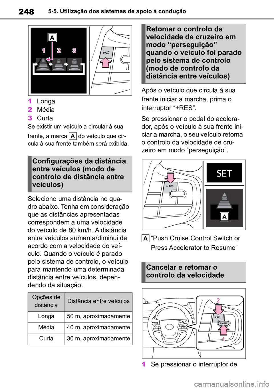 TOYOTA MIRAI 2023 Manual de utilização (in Portuguese) 2485-5. Utilização dos sistemas de apoio à condução
1Longa
2 Média
3 Curta
Se existir um veículo a circular à sua
frente, a marca do veículo que cir -
cula à sua frente também será exib TOYOTA MIRAI 2023 Manual de utilização (in Portuguese) 2485-5. Utilização dos sistemas de apoio à condução
1Longa
2 Média
3 Curta
Se existir um veículo a circular à sua
frente, a marca do veículo que cir -
cula à sua frente também será exib