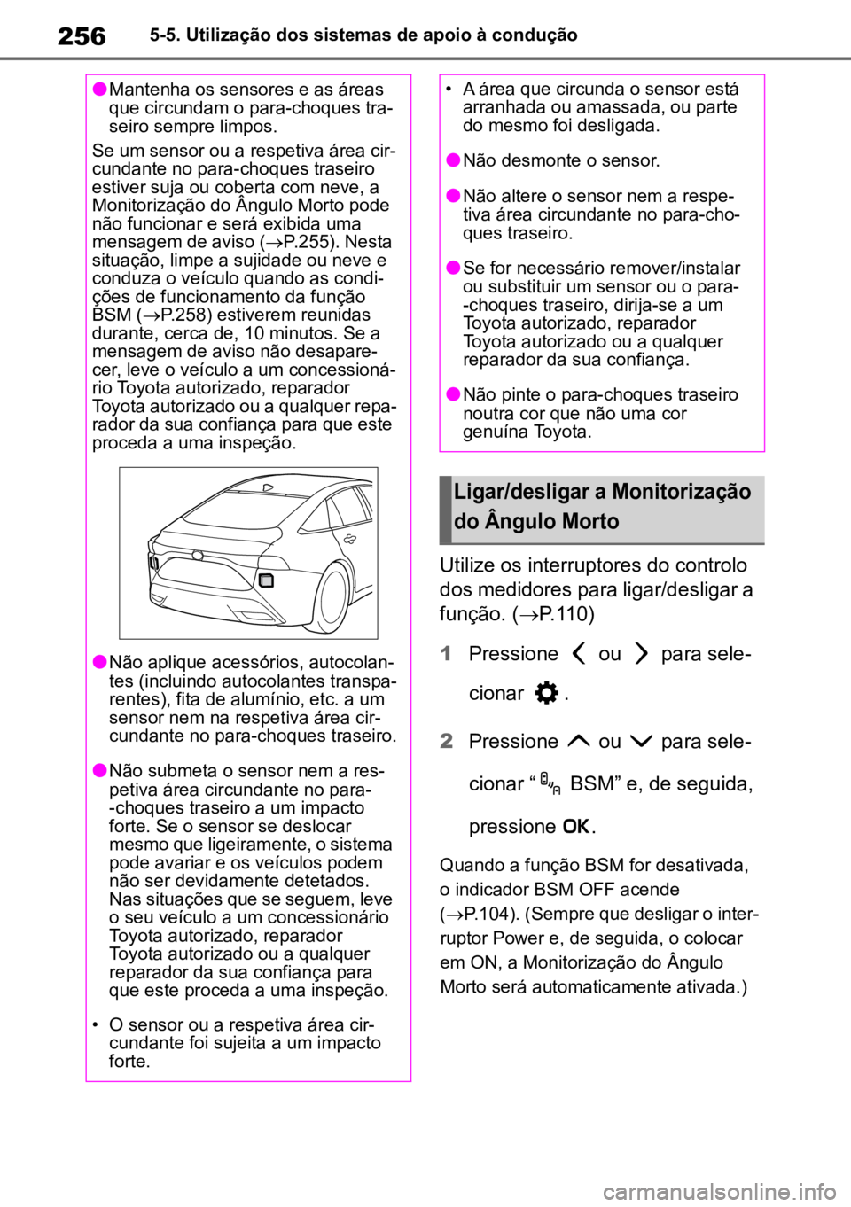 TOYOTA MIRAI 2023  Manual de utilização (in Portuguese) 2565-5. Utilização dos sistemas de apoio à condução
Utilize os interruptores do controlo 
dos medidores para ligar/desligar a 
função. ( P.110)
1 Pressione   ou   para sele -
cionar  .
2 Pre