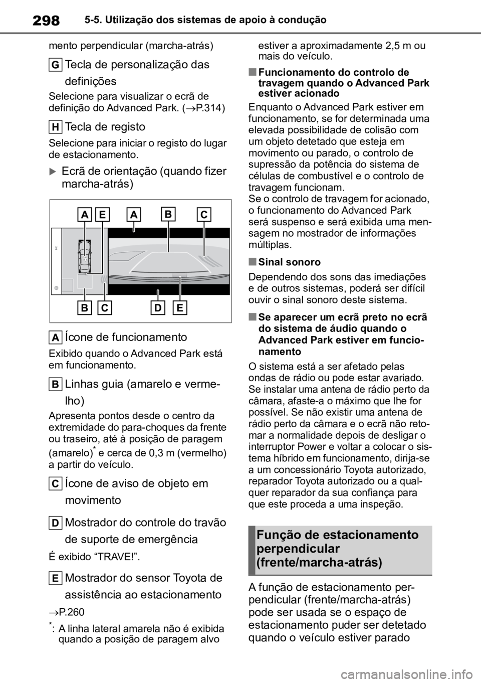 TOYOTA MIRAI 2023 Manual de utilização (in Portuguese) 2985-5. Utilização dos sistemas de apoio à condução
mento perpendicular (marcha-atrás)
Tecla de personalização das
definições
Selecione para visualizar o ecrã de
definição do Advanced P TOYOTA MIRAI 2023 Manual de utilização (in Portuguese) 2985-5. Utilização dos sistemas de apoio à condução
mento perpendicular (marcha-atrás)
Tecla de personalização das
definições
Selecione para visualizar o ecrã de
definição do Advanced P