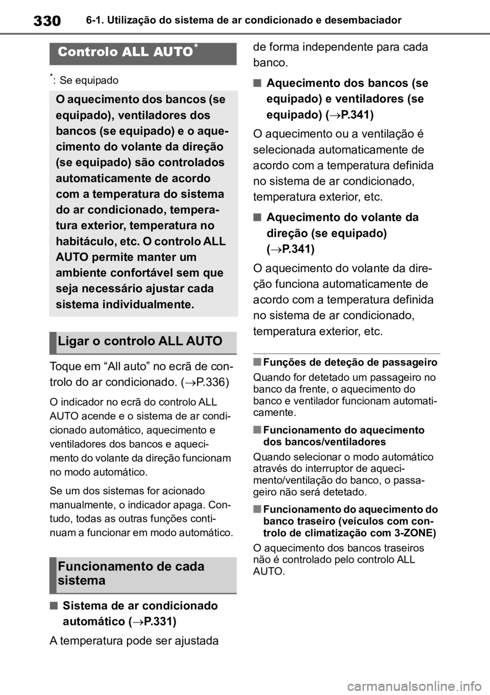 TOYOTA MIRAI 2023 Manual de utilização (in Portuguese) 3306-1. Utilização do sistema de ar condicionado e desembaciador
6-1.Utilização do sistema de ar condicionado e desembaciador
*: Se equipado
Toque em “All auto” no ecrã de con-
trolo do ar co TOYOTA MIRAI 2023 Manual de utilização (in Portuguese) 3306-1. Utilização do sistema de ar condicionado e desembaciador
6-1.Utilização do sistema de ar condicionado e desembaciador
*: Se equipado
Toque em “All auto” no ecrã de con-
trolo do ar co