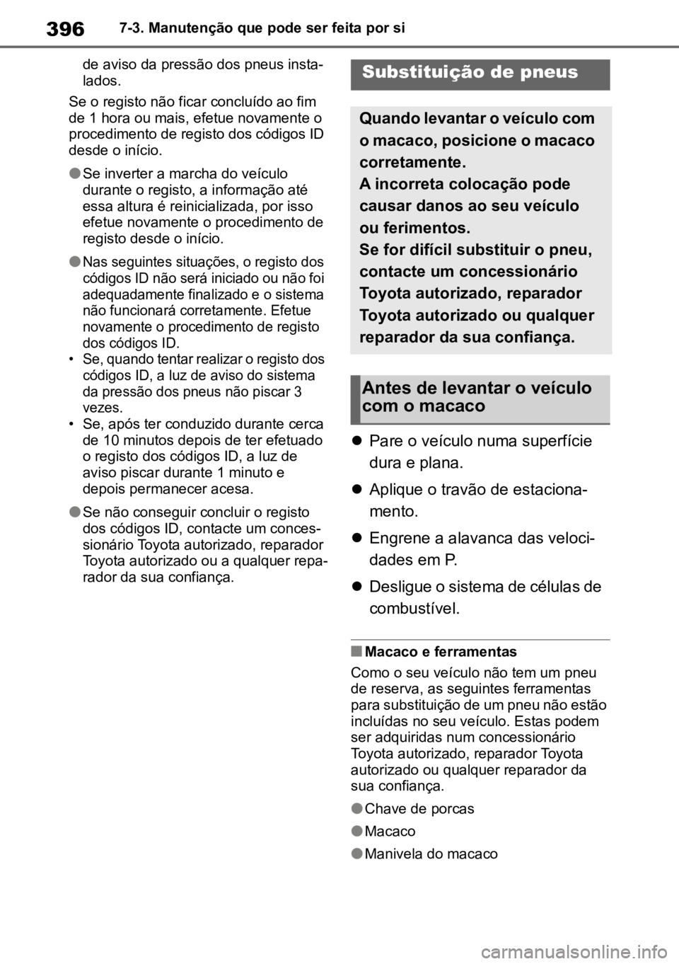 TOYOTA MIRAI 2023 Manual de utilização (in Portuguese) 3967-3. Manutenção que pode ser feita por si
de aviso da pressão dos pneus insta-
lados.
Se o registo não ficar concluído ao fim
de 1 hora ou mais, efetue novamente o
procedimento de registo do TOYOTA MIRAI 2023 Manual de utilização (in Portuguese) 3967-3. Manutenção que pode ser feita por si
de aviso da pressão dos pneus insta-
lados.
Se o registo não ficar concluído ao fim
de 1 hora ou mais, efetue novamente o
procedimento de registo do