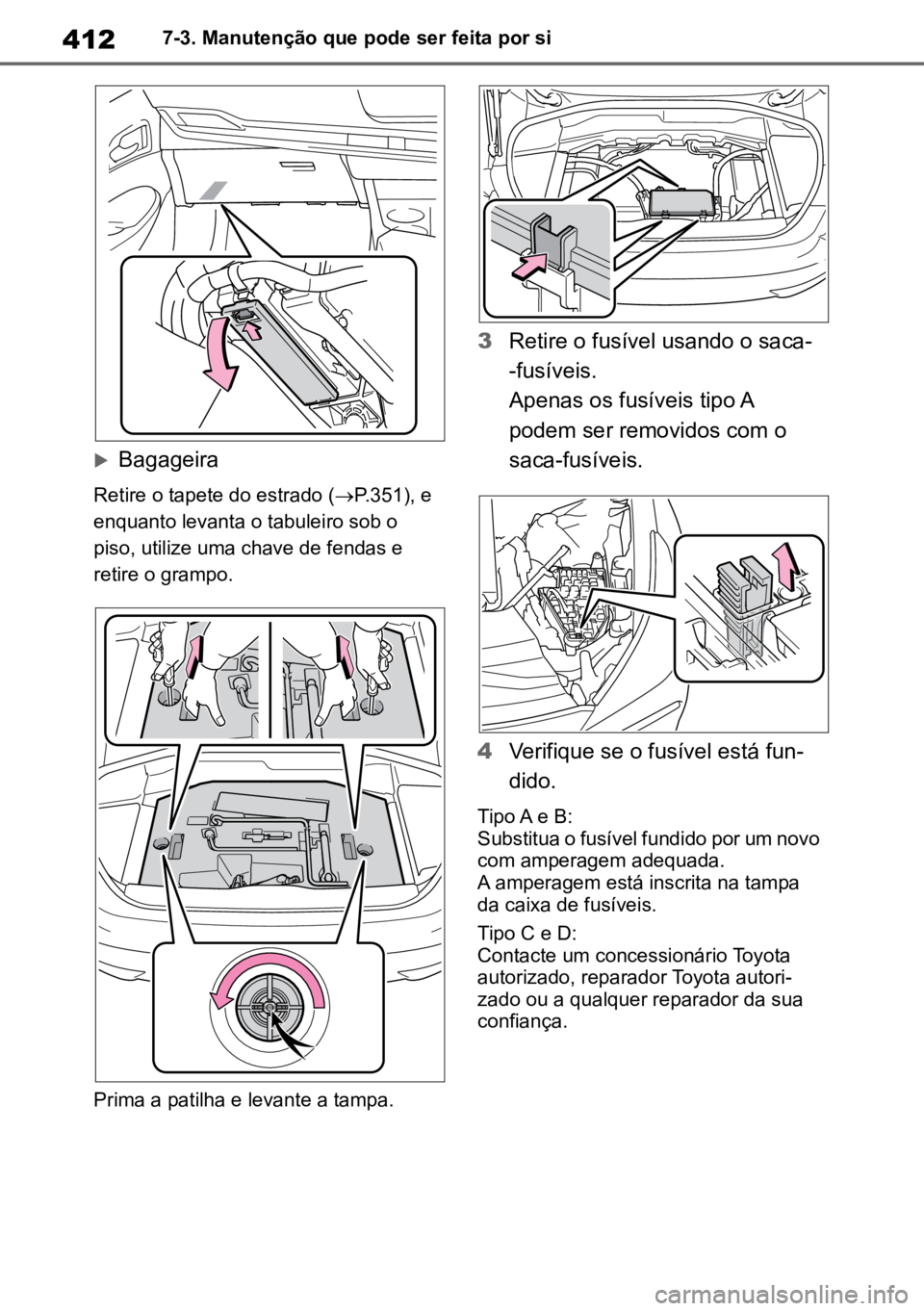 TOYOTA MIRAI 2023 Manual de utilização (in Portuguese) 4127-3. Manutenção que pode ser feita por si
Bagageira
Retire o tapete do estrado (P.351), e
enquanto levanta o tabuleiro sob o
piso, utilize uma chave de fendas e
retire o grampo.
Prima a TOYOTA MIRAI 2023 Manual de utilização (in Portuguese) 4127-3. Manutenção que pode ser feita por si
Bagageira
Retire o tapete do estrado (P.351), e
enquanto levanta o tabuleiro sob o
piso, utilize uma chave de fendas e
retire o grampo.
Prima a