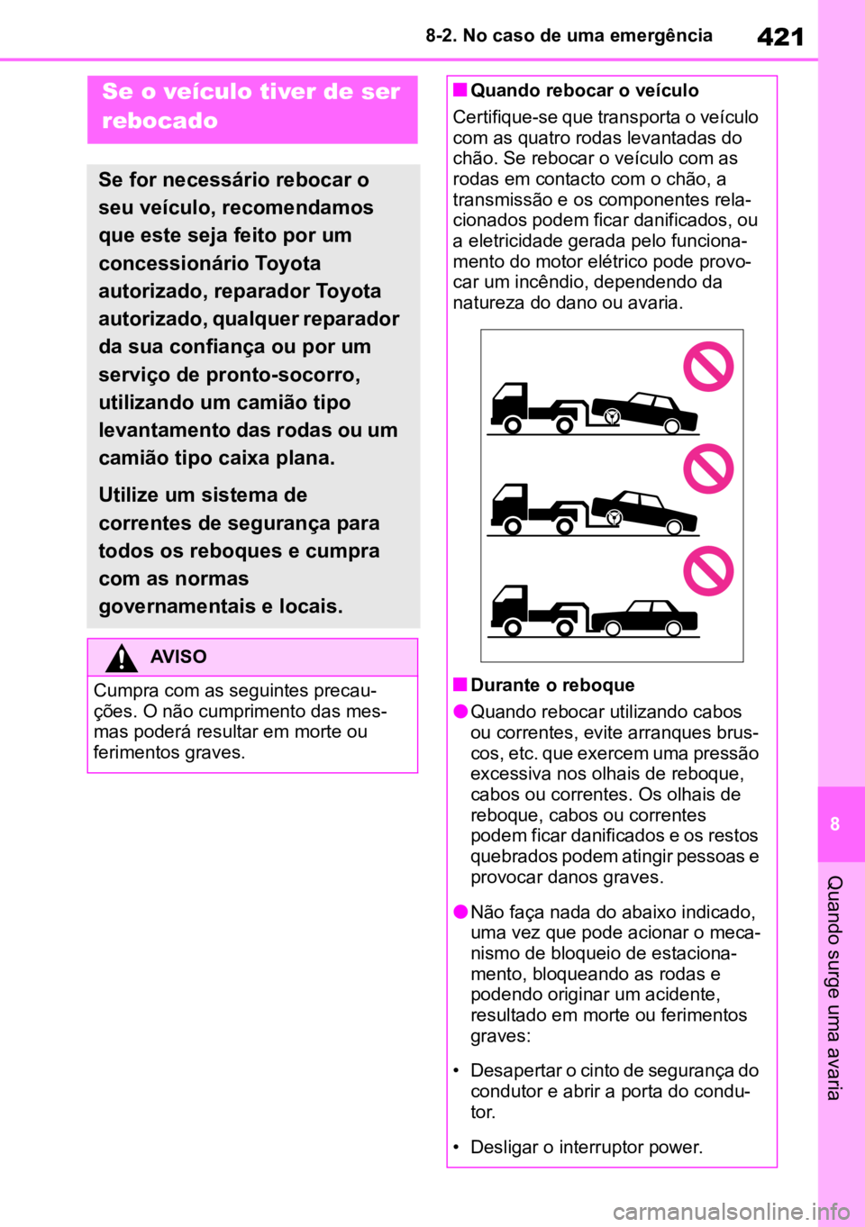 TOYOTA MIRAI 2023 Manual de utilização (in Portuguese) 421
8
8-2. No caso de uma emergência
Quando surge uma avaria
8-2.No caso de uma emergênciaSe o veículo tiver de ser
rebocado
Se for necessário rebocar o
seu veículo, recomendamos
que este seja TOYOTA MIRAI 2023 Manual de utilização (in Portuguese) 421
8
8-2. No caso de uma emergência
Quando surge uma avaria
8-2.No caso de uma emergênciaSe o veículo tiver de ser
rebocado
Se for necessário rebocar o
seu veículo, recomendamos
que este seja