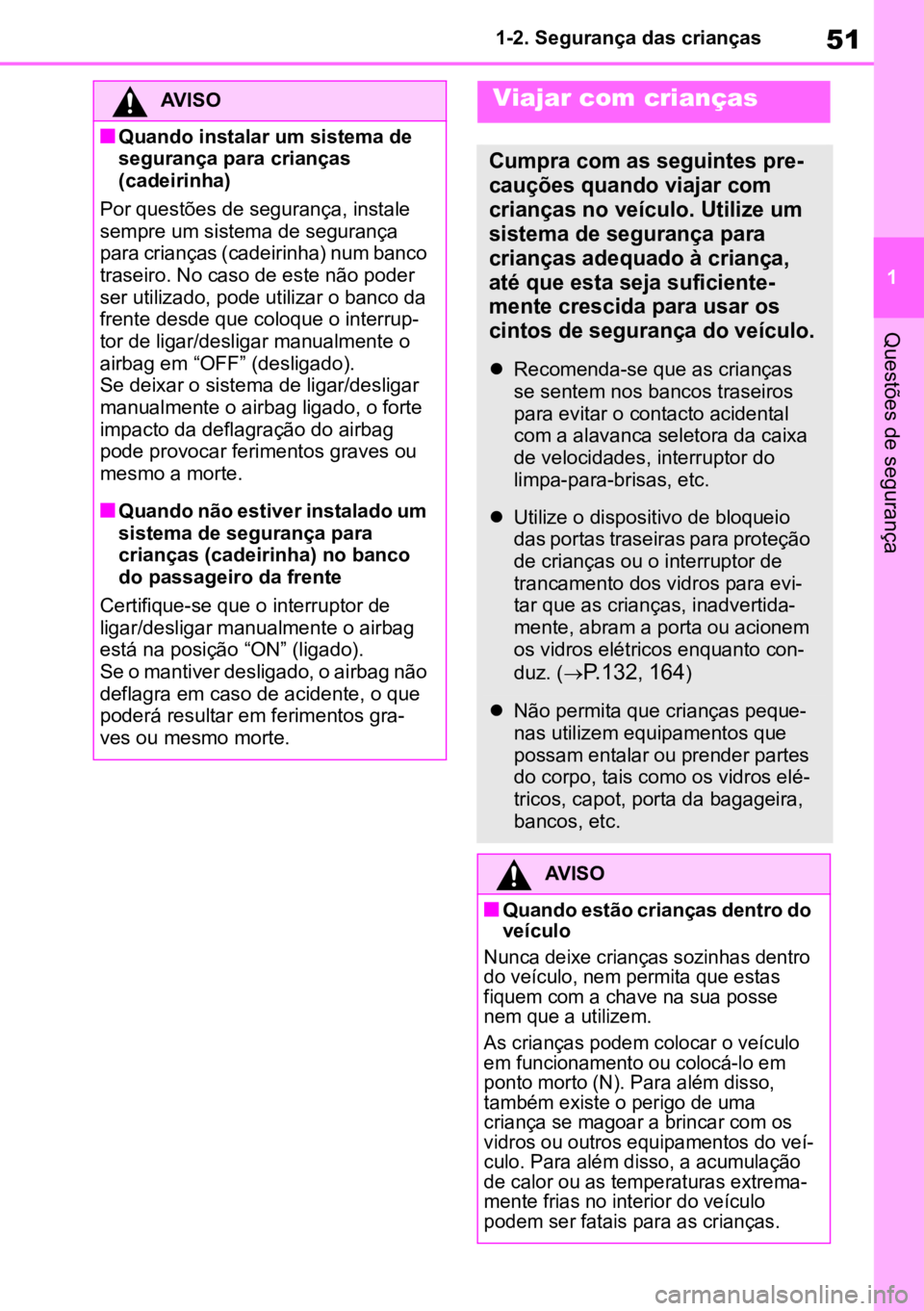 TOYOTA MIRAI 2023 Manual de utilização (in Portuguese) 51
1
1-2. Segurança das crianças
Questões de segurança
AVISO
nQuando instalar um sistema de
segurança para crianças
(cadeirinha)
Por questões de segurança, instale
sempre um sistema de segu TOYOTA MIRAI 2023 Manual de utilização (in Portuguese) 51
1
1-2. Segurança das crianças
Questões de segurança
AVISO
nQuando instalar um sistema de
segurança para crianças
(cadeirinha)
Por questões de segurança, instale
sempre um sistema de segu