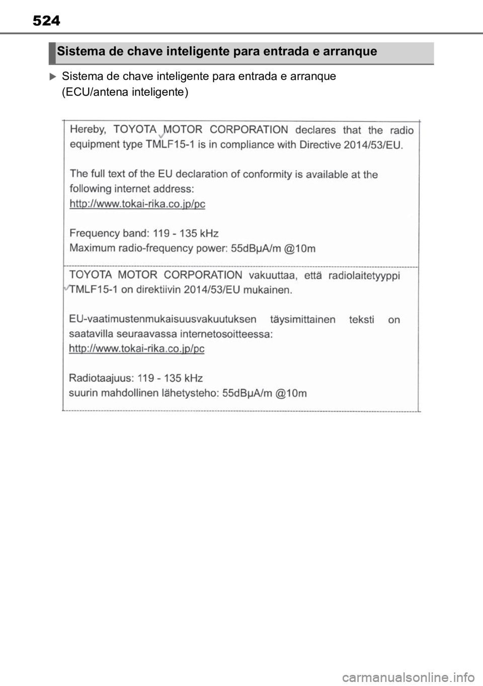 TOYOTA MIRAI 2023 Manual de utilização (in Portuguese) 524
Sistema de chave inteligente para entrada e arranque
(ECU/antena inteligente)
Sistema de chave inteligente para entrada e arranque TOYOTA MIRAI 2023 Manual de utilização (in Portuguese) 524
Sistema de chave inteligente para entrada e arranque
(ECU/antena inteligente)
Sistema de chave inteligente para entrada e arranque